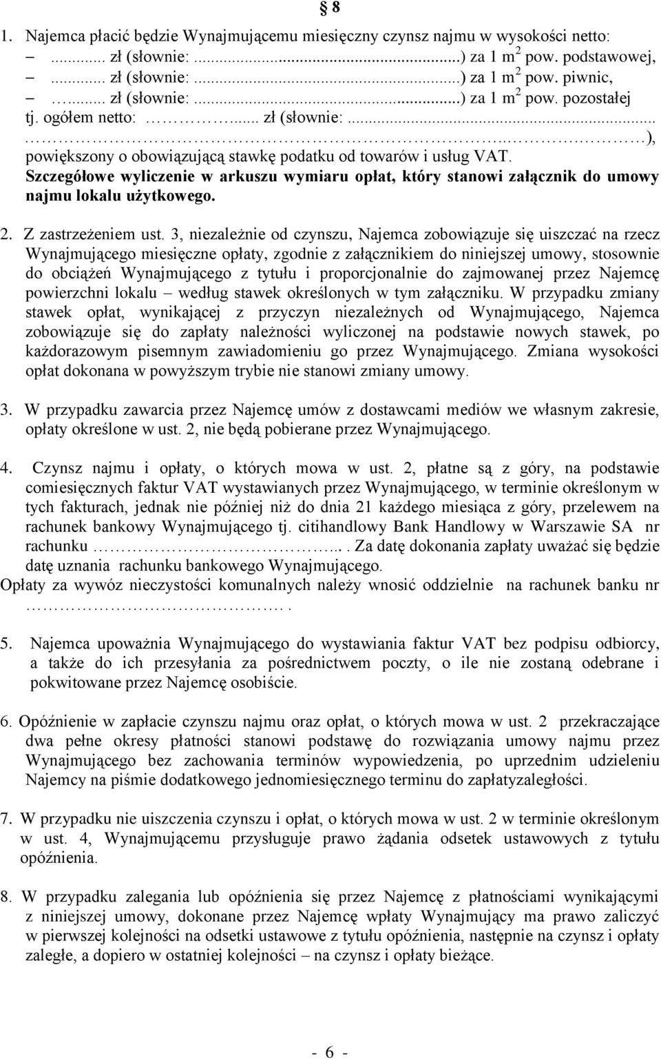 Szczegółowe wyliczenie w arkuszu wymiaru opłat, który stanowi załącznik do umowy najmu lokalu użytkowego. 2. Z zastrzeżeniem ust.