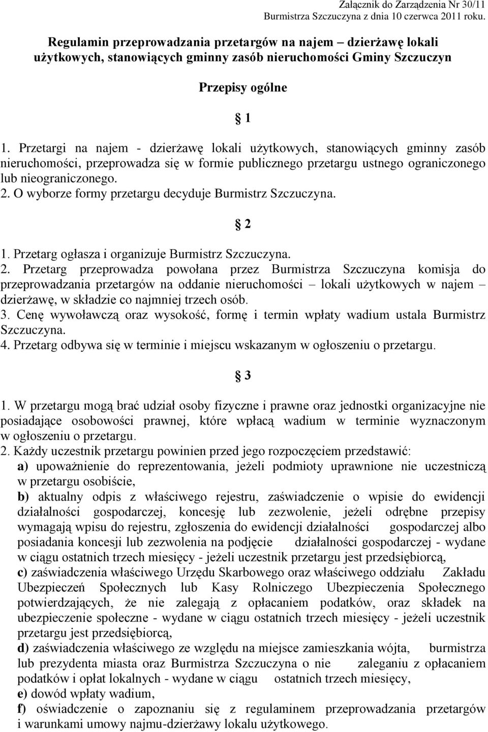 Przetargi na najem - dzierżawę lokali użytkowych, stanowiących gminny zasób nieruchomości, przeprowadza się w formie publicznego przetargu ustnego ograniczonego lub nieograniczonego. 2.