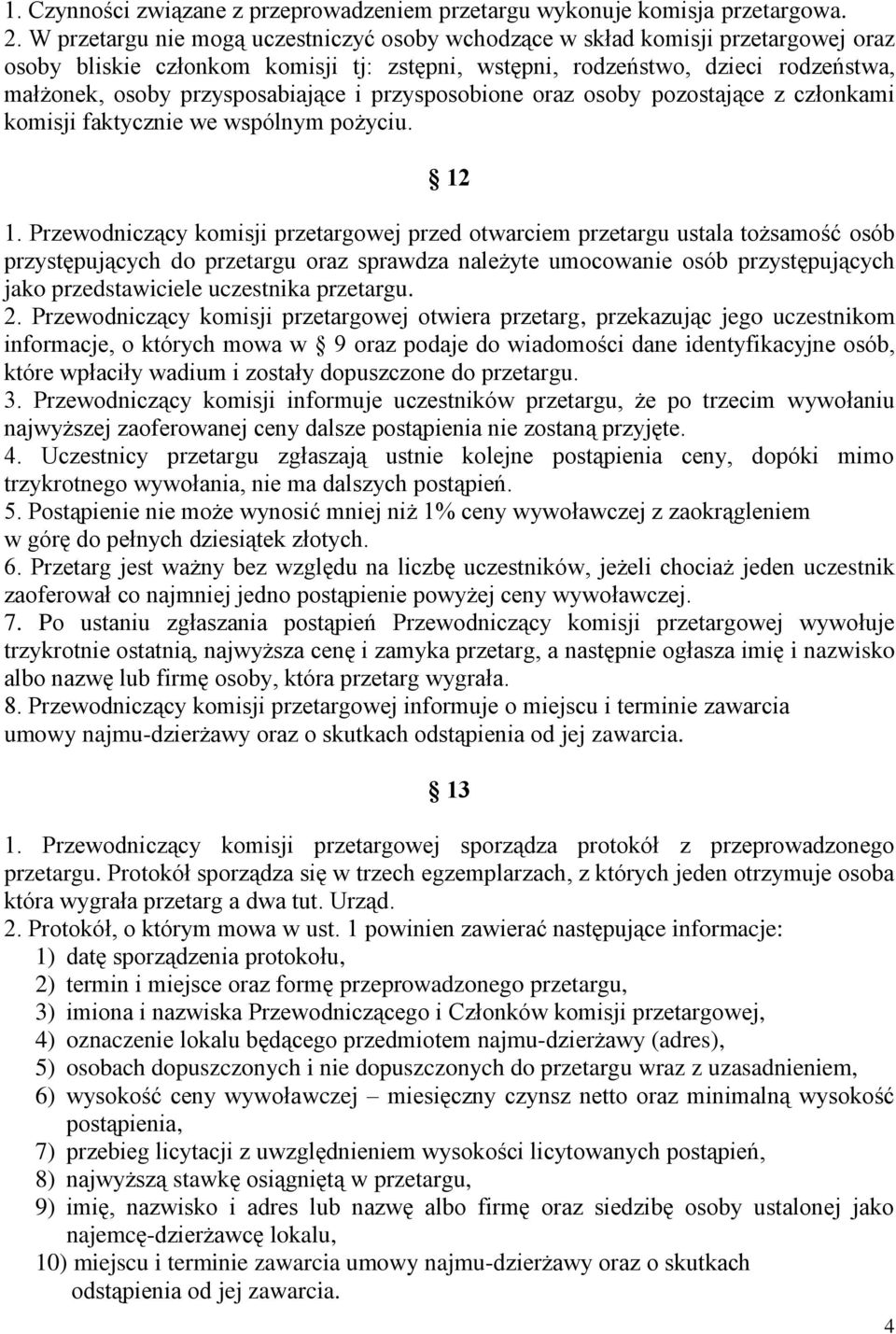 przysposabiające i przysposobione oraz osoby pozostające z członkami komisji faktycznie we wspólnym pożyciu. 12 1.