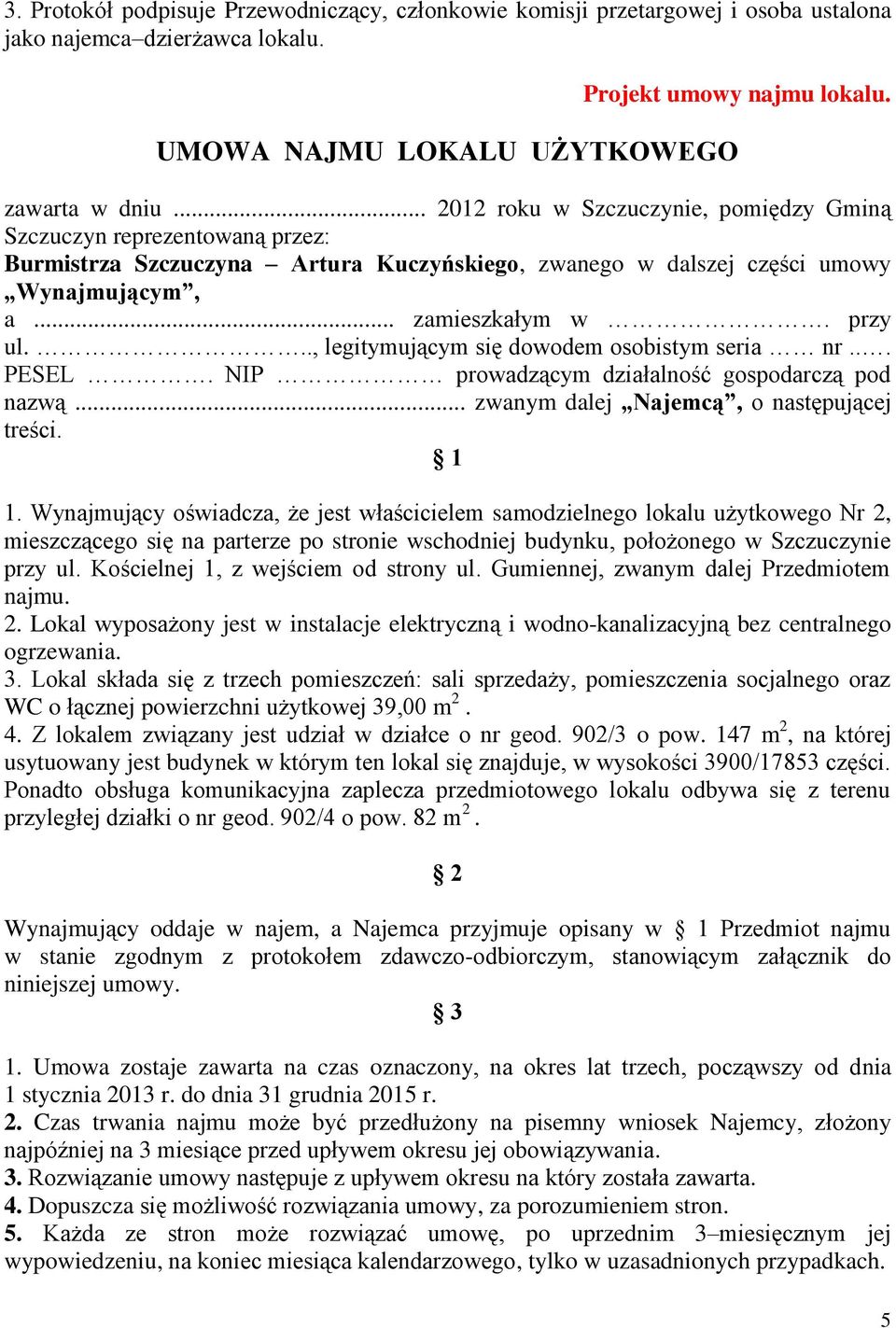 .., legitymującym się dowodem osobistym seria nr... PESEL. NIP prowadzącym działalność gospodarczą pod nazwą... zwanym dalej Najemcą, o następującej treści. 1 1.