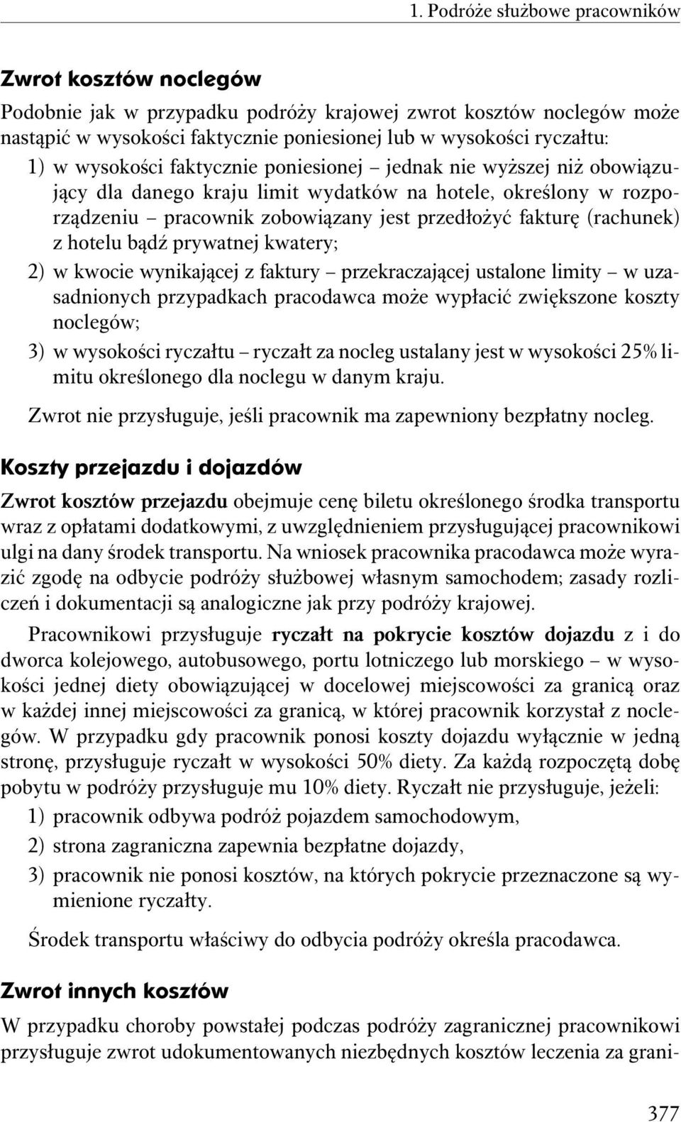 hotelu bądź prywatnej kwatery; 2) w kwocie wynikającej z faktury przekraczającej ustalone limity w uzasadnionych przypadkach pracodawca może wypłacić zwiększone koszty noclegów; 3) w wysokości