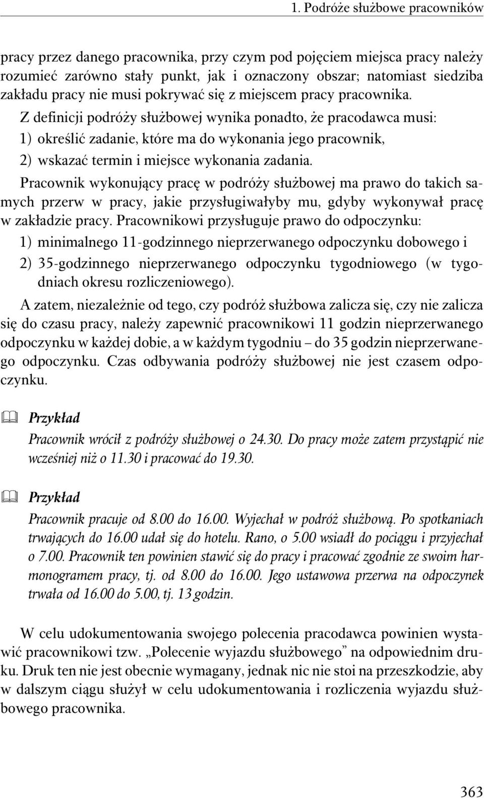 Z definicji podróży służbowej wynika ponadto, że pracodawca musi: 1) określić zadanie, które ma do wykonania jego pracownik, 2) wskazać termin i miejsce wykonania zadania.