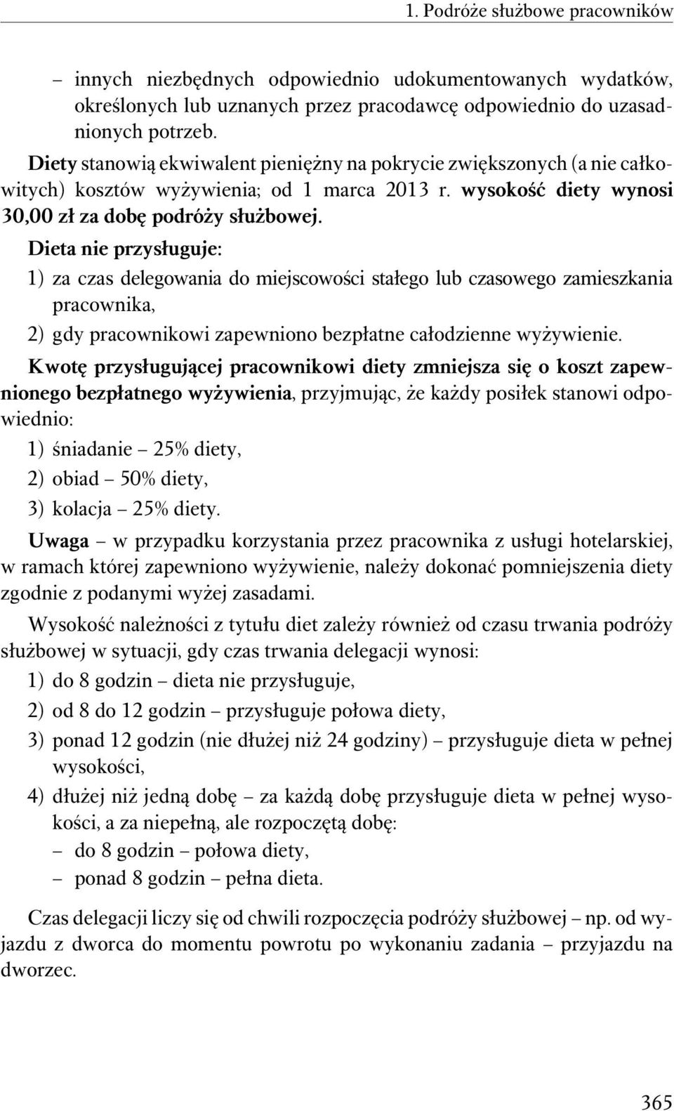 Dieta nie przysługuje: 1) za czas delegowania do miejscowości stałego lub czasowego zamieszkania pracownika, 2) gdy pracownikowi zapewniono bezpłatne całodzienne wyżywienie.