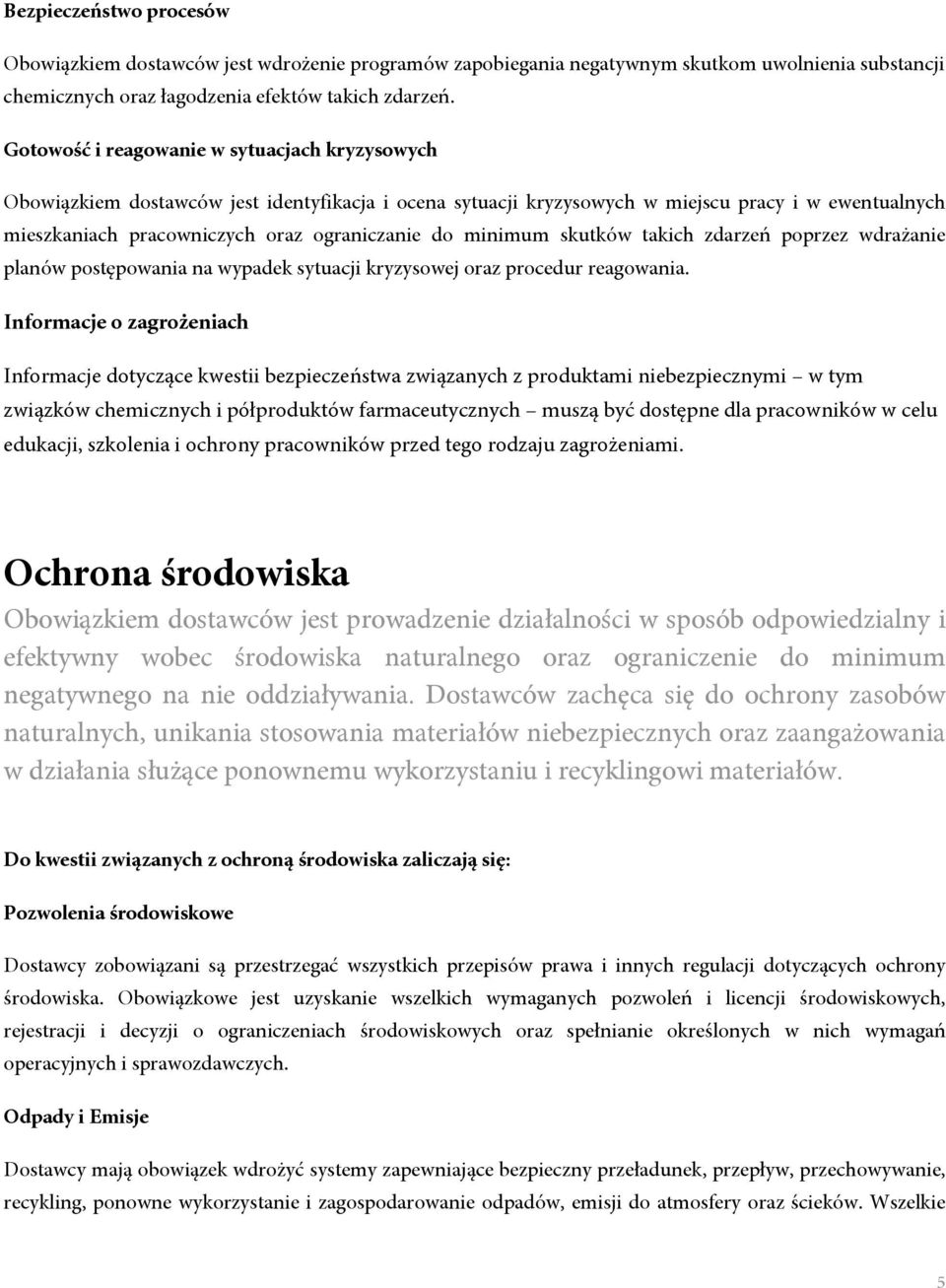 minimum skutków takich zdarzeń poprzez wdrażanie planów postępowania na wypadek sytuacji kryzysowej oraz procedur reagowania.