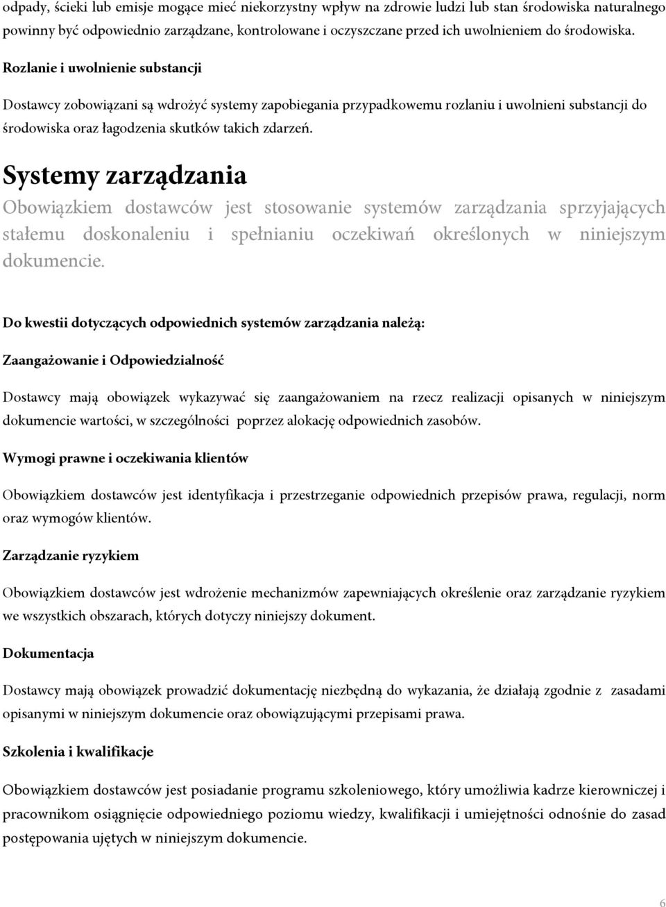 Systemy zarządzania Obowiązkiem dostawców jest stosowanie systemów zarządzania sprzyjających stałemu doskonaleniu i spełnianiu oczekiwań określonych w niniejszym dokumencie.