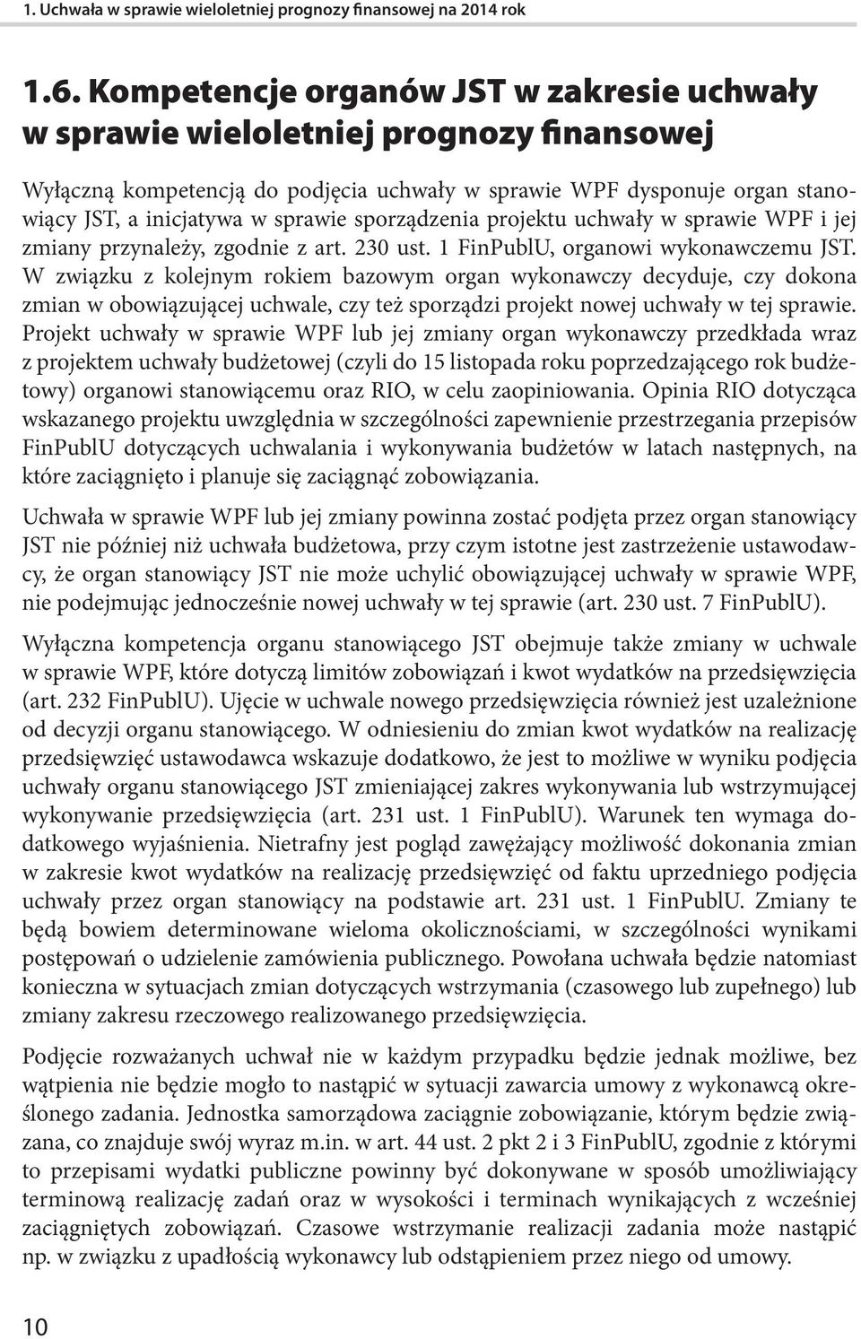 sporządzenia projektu uchwały w sprawie WPF i jej zmiany przynależy, zgodnie z art. 230 ust. 1 FinPublU, organowi wykonawczemu JST.