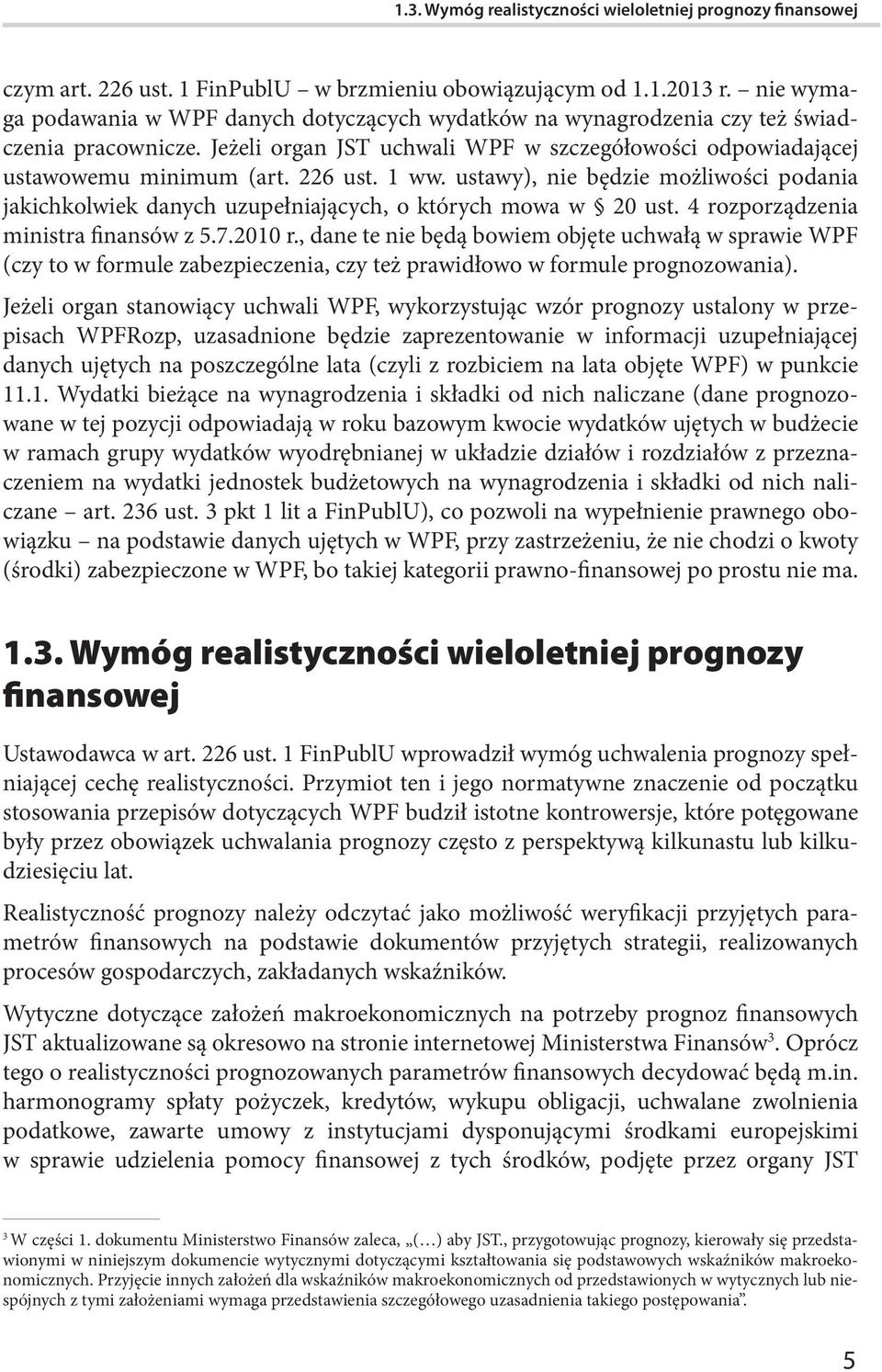 1 ww. ustawy), nie będzie możliwości podania jakichkolwiek danych uzupełniających, o których mowa w 20 ust. 4 rozporządzenia ministra finansów z 5.7.2010 r.