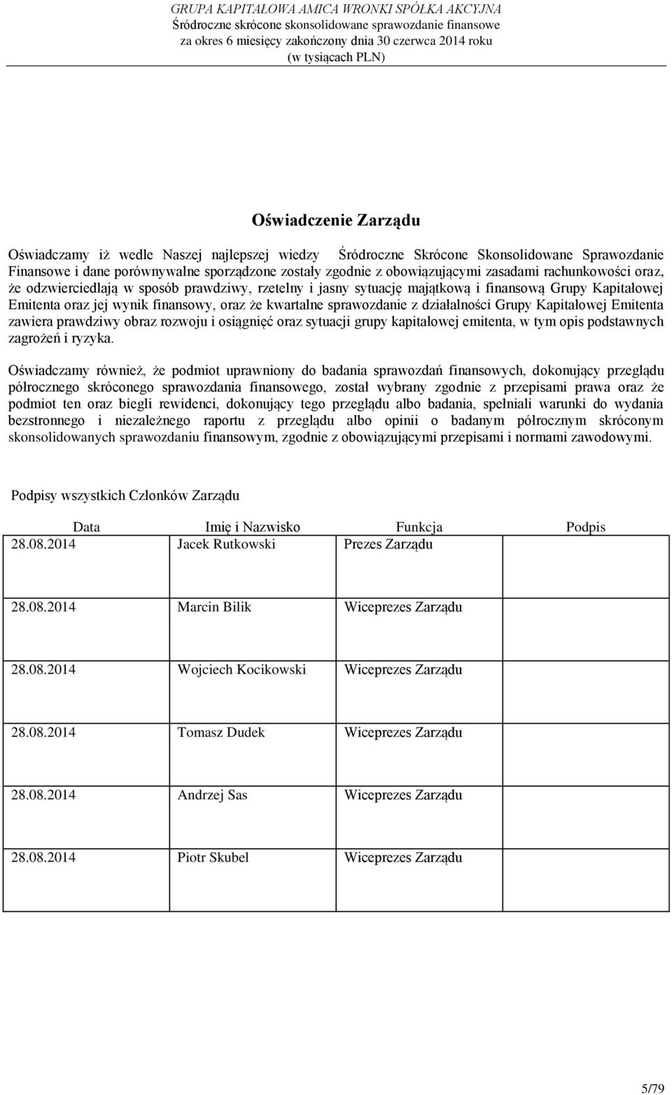 działalności Grupy Kapitałowej Emitenta zawiera prawdziwy obraz rozwoju i osiągnięć oraz sytuacji grupy kapitałowej emitenta, w tym opis podstawnych zagrożeń i ryzyka.