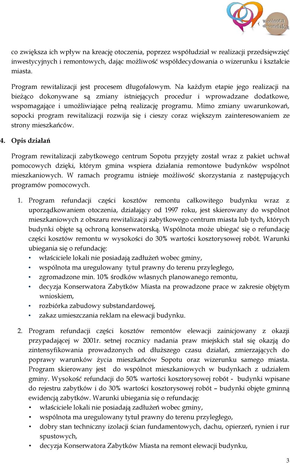 Na każdym etapie jego realizacji na bieżąco dokonywane są zmiany istniejących procedur i wprowadzane dodatkowe, wspomagające i umożliwiające pełną realizację programu.