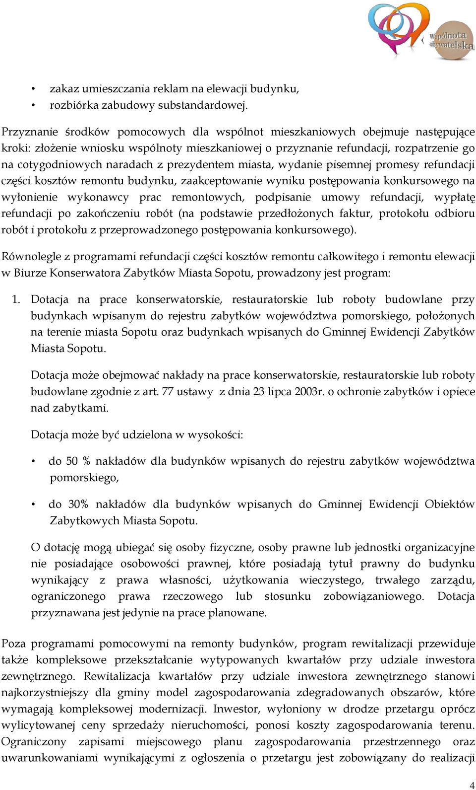 prezydentem miasta, wydanie pisemnej promesy refundacji części kosztów remontu budynku, zaakceptowanie wyniku postępowania konkursowego na wyłonienie wykonawcy prac remontowych, podpisanie umowy