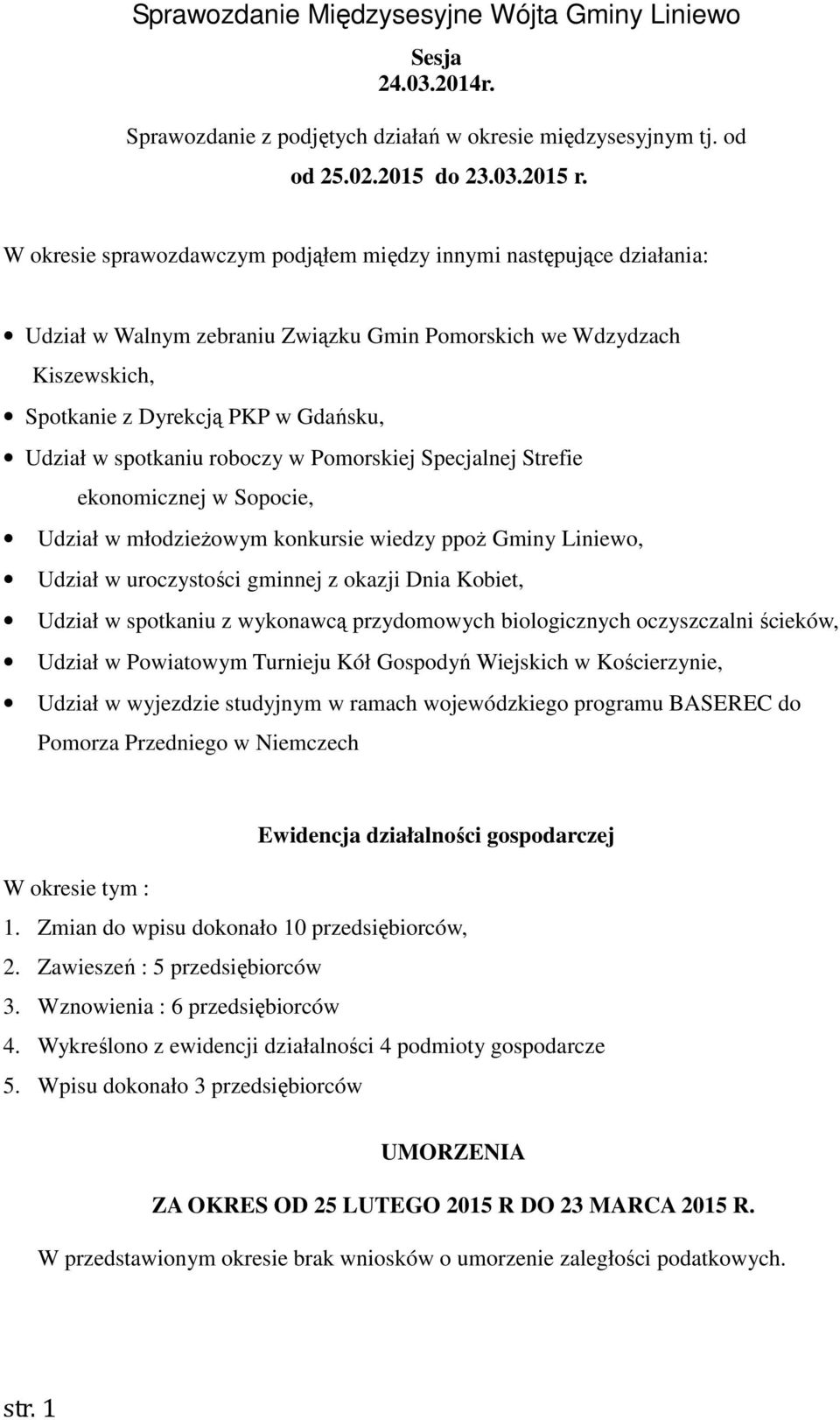 spotkaniu roboczy w Pomorskiej Specjalnej Strefie ekonomicznej w Sopocie, Udział w młodzieżowym konkursie wiedzy ppoż Gminy Liniewo, Udział w uroczystości gminnej z okazji Dnia Kobiet, Udział w