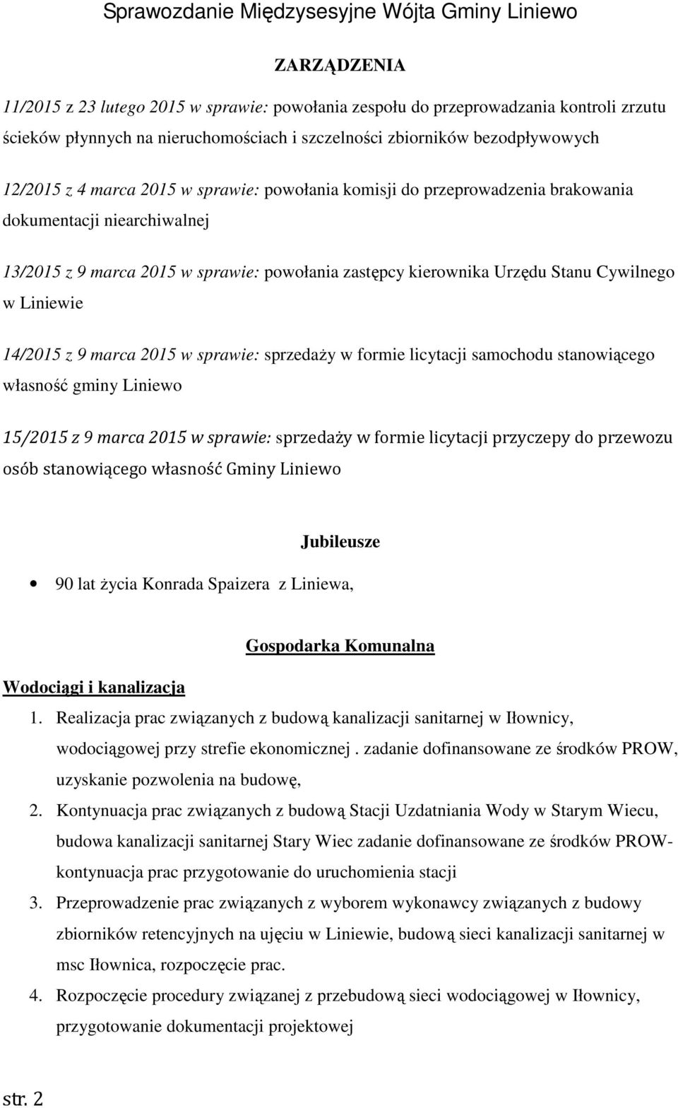 9 marca 2015 w sprawie: sprzedaży w formie licytacji samochodu stanowiącego własność gminy Liniewo 15/2015 z 9 marca 2015 w sprawie: sprzedaży w formie licytacji przyczepy do przewozu osób