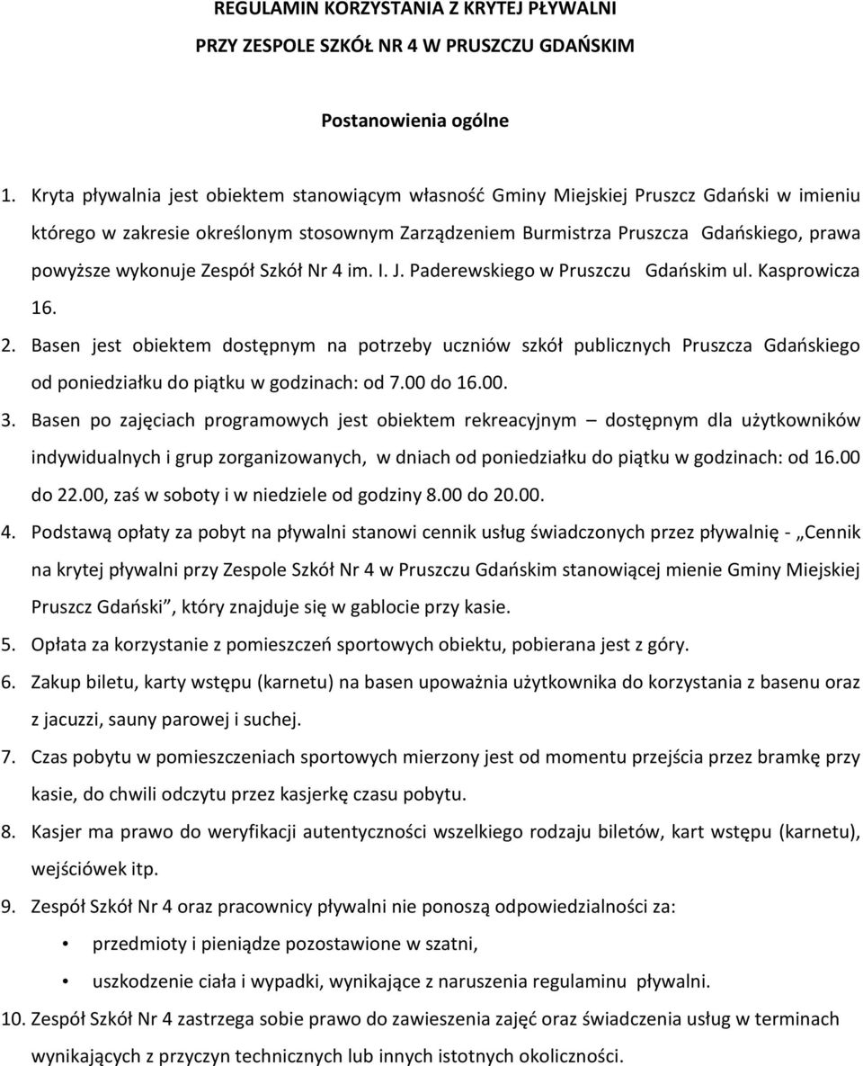 wykonuje Zespół Szkół Nr 4 im. I. J. Paderewskiego w Pruszczu Gdańskim ul. Kasprowicza 16. 2.