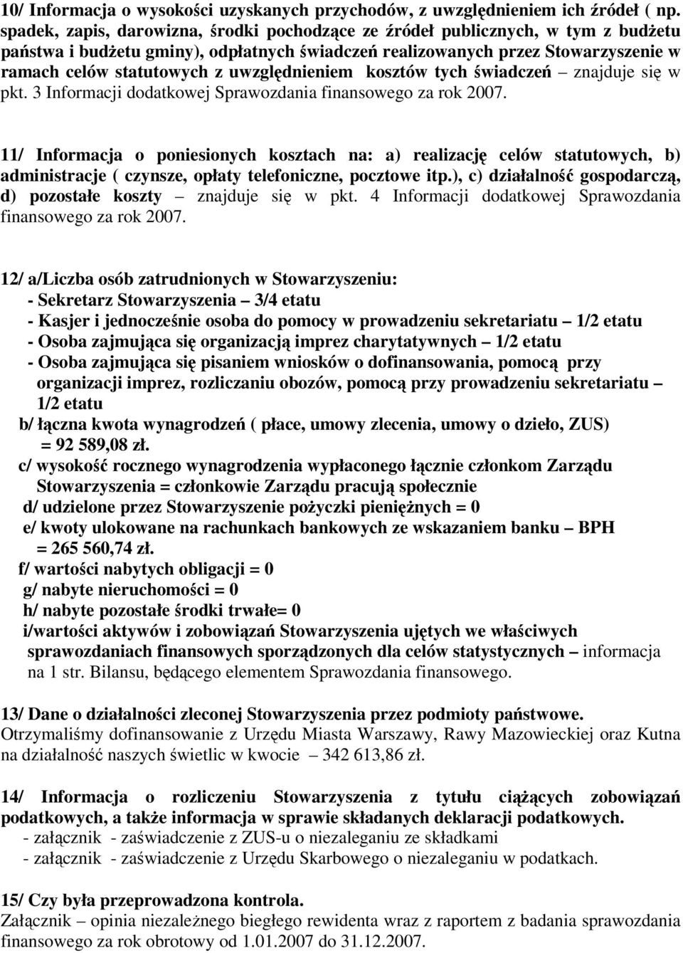 uwzględnieniem kosztów tych świadczeń znajduje się w pkt. 3 Informacji dodatkowej Sprawozdania finansowego za rok 2007.