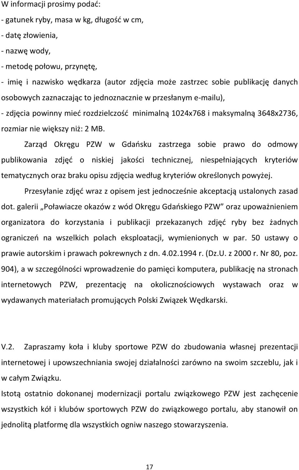 Zarząd Okręgu PZW w Gdańsku zastrzega sobie prawo do odmowy publikowania zdjęć o niskiej jakości technicznej, niespełniających kryteriów tematycznych oraz braku opisu zdjęcia według kryteriów