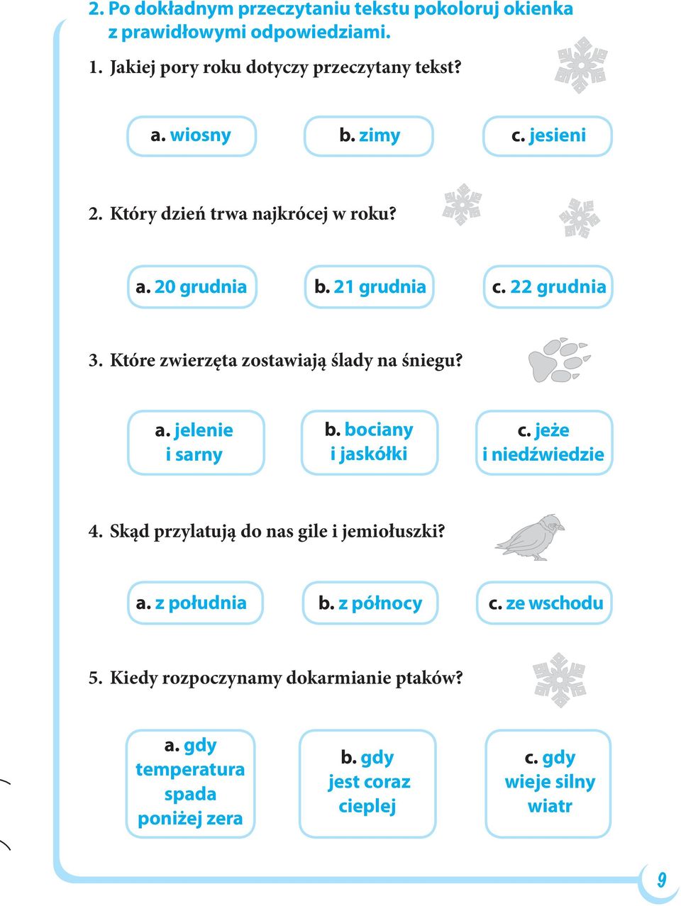 a. jelenie i sarny b. bociany i jaskółki c. jeże i niedźwiedzie 4. Skąd przylatują do nas gile i jemiołuszki? a. z południa b. z północy c.