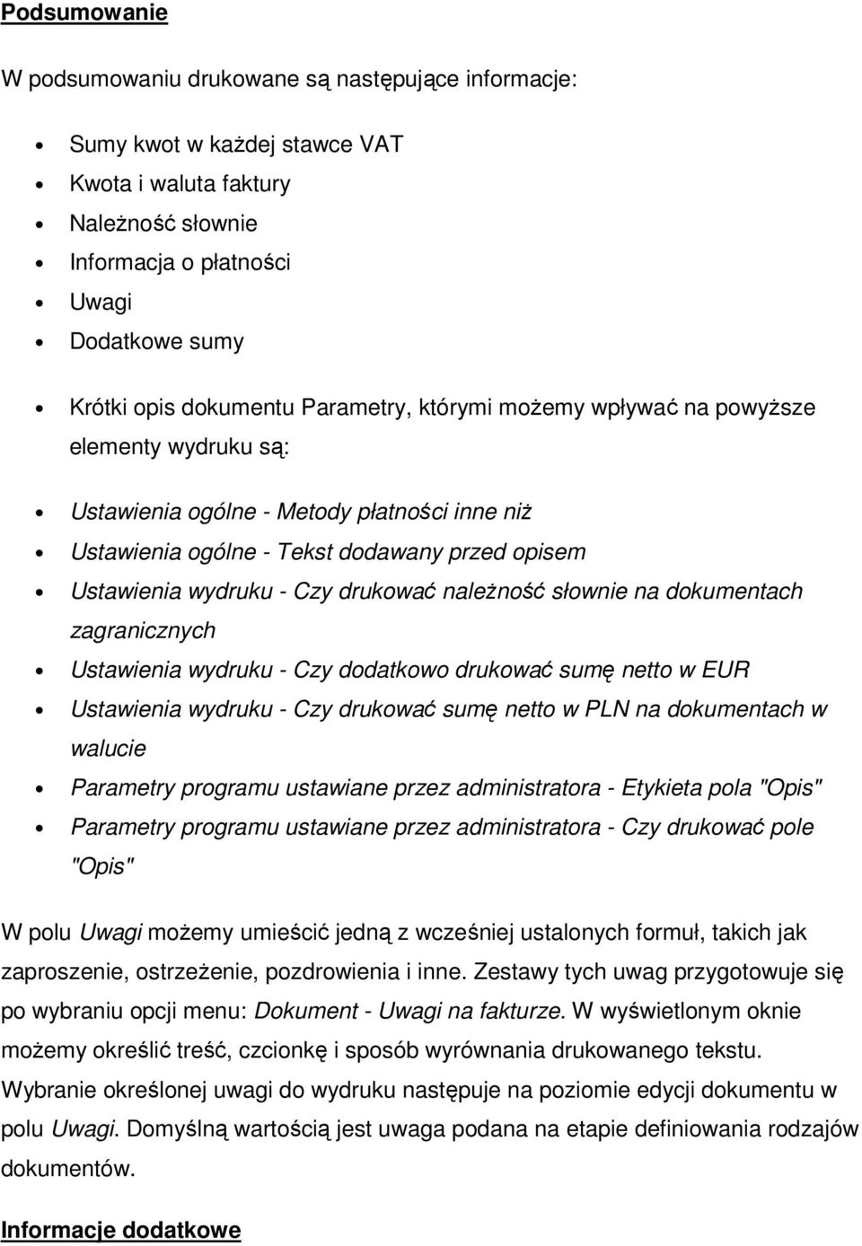 drukować należność słownie na dokumentach zagranicznych Ustawienia wydruku - Czy dodatkowo drukować sumę netto w EUR Ustawienia wydruku - Czy drukować sumę netto w PLN na dokumentach w walucie