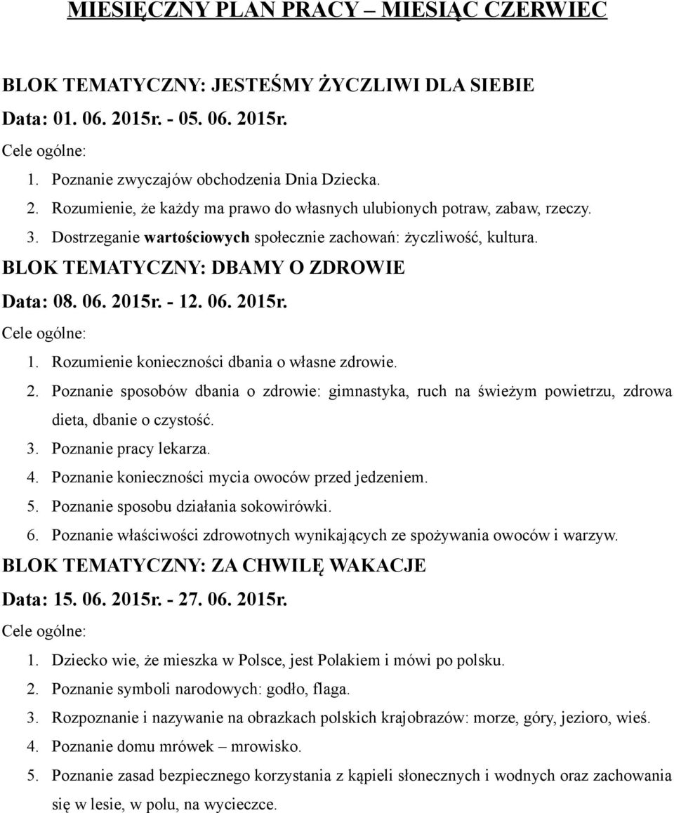 15r. - 12. 06. 2015r. 1. Rozumienie konieczności dbania o własne zdrowie. 2. Poznanie sposobów dbania o zdrowie: gimnastyka, ruch na świeżym powietrzu, zdrowa dieta, dbanie o czystość. 3.