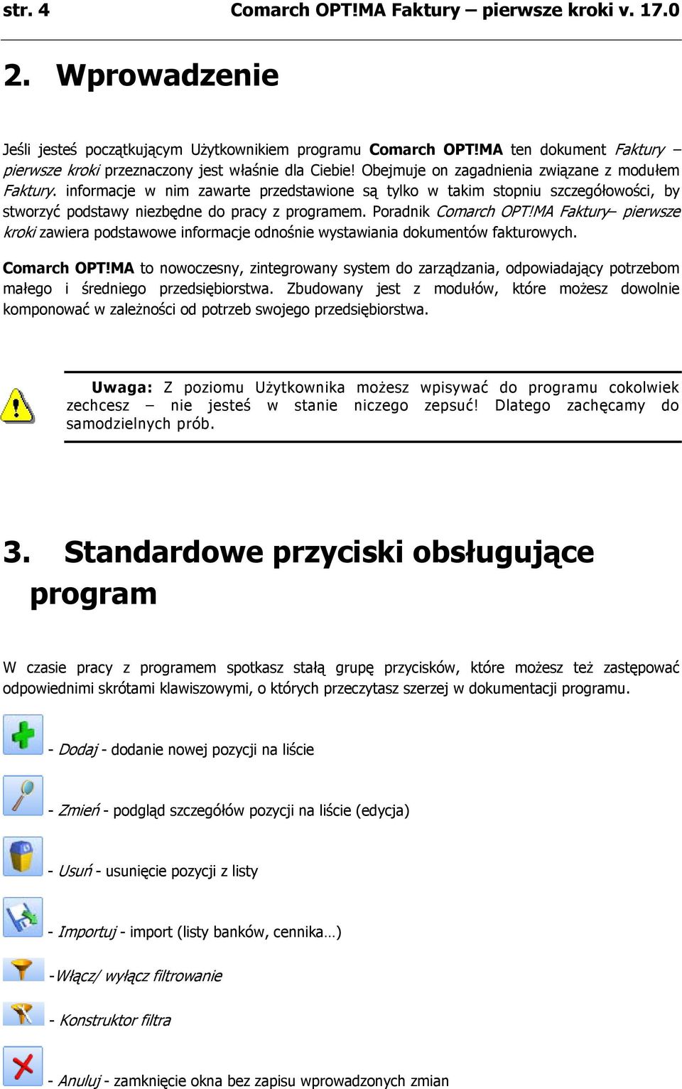 informacje w nim zawarte przedstawione są tylko w takim stopniu szczegółowości, by stworzyć podstawy niezbędne do pracy z programem. Poradnik Comarch OPT!