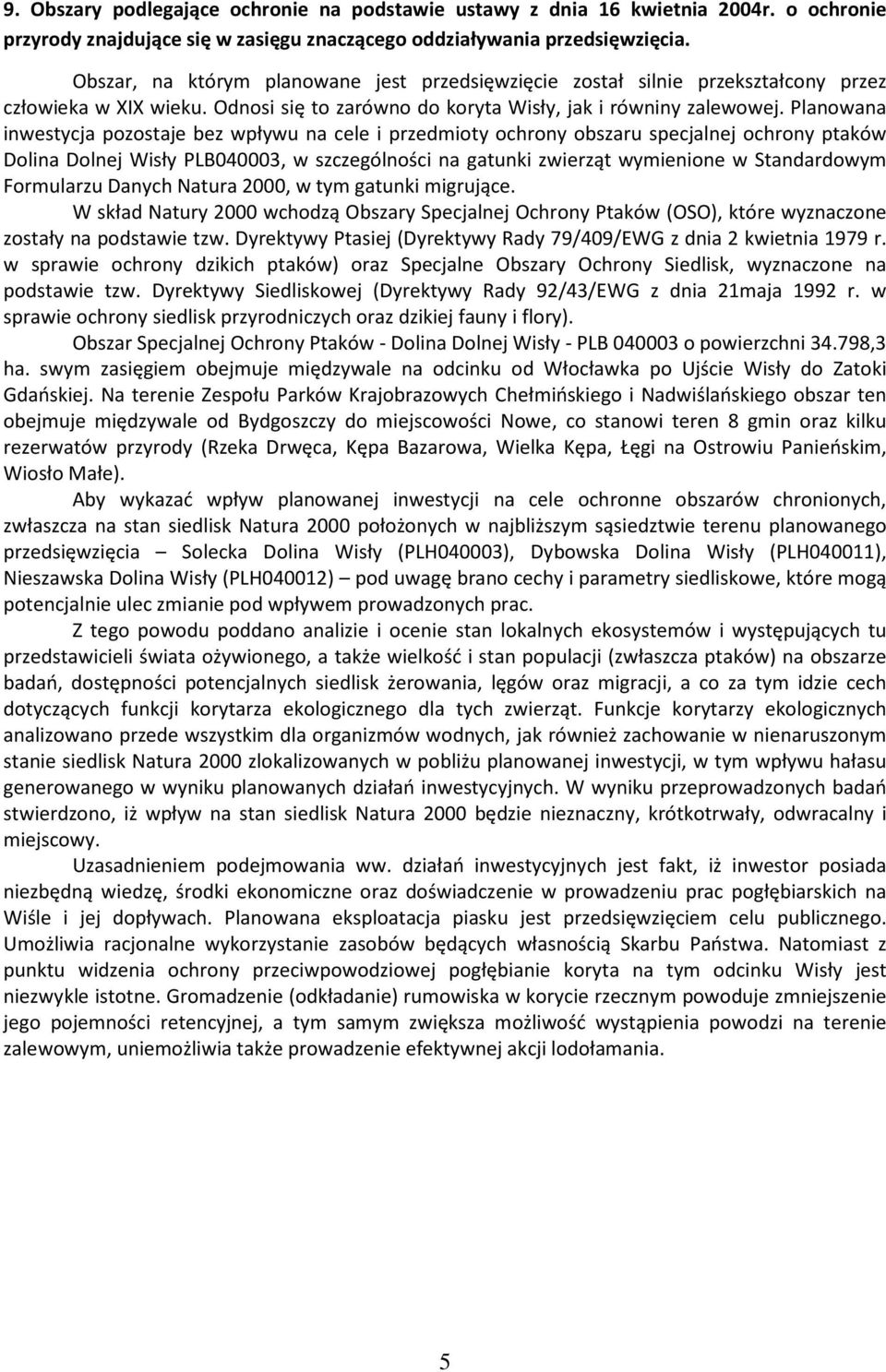 Planowana inwestycja pozostaje bez wpływu na cele i przedmioty ochrony obszaru specjalnej ochrony ptaków Dolina Dolnej Wisły PLB040003, w szczególności na gatunki zwierząt wymienione w Standardowym