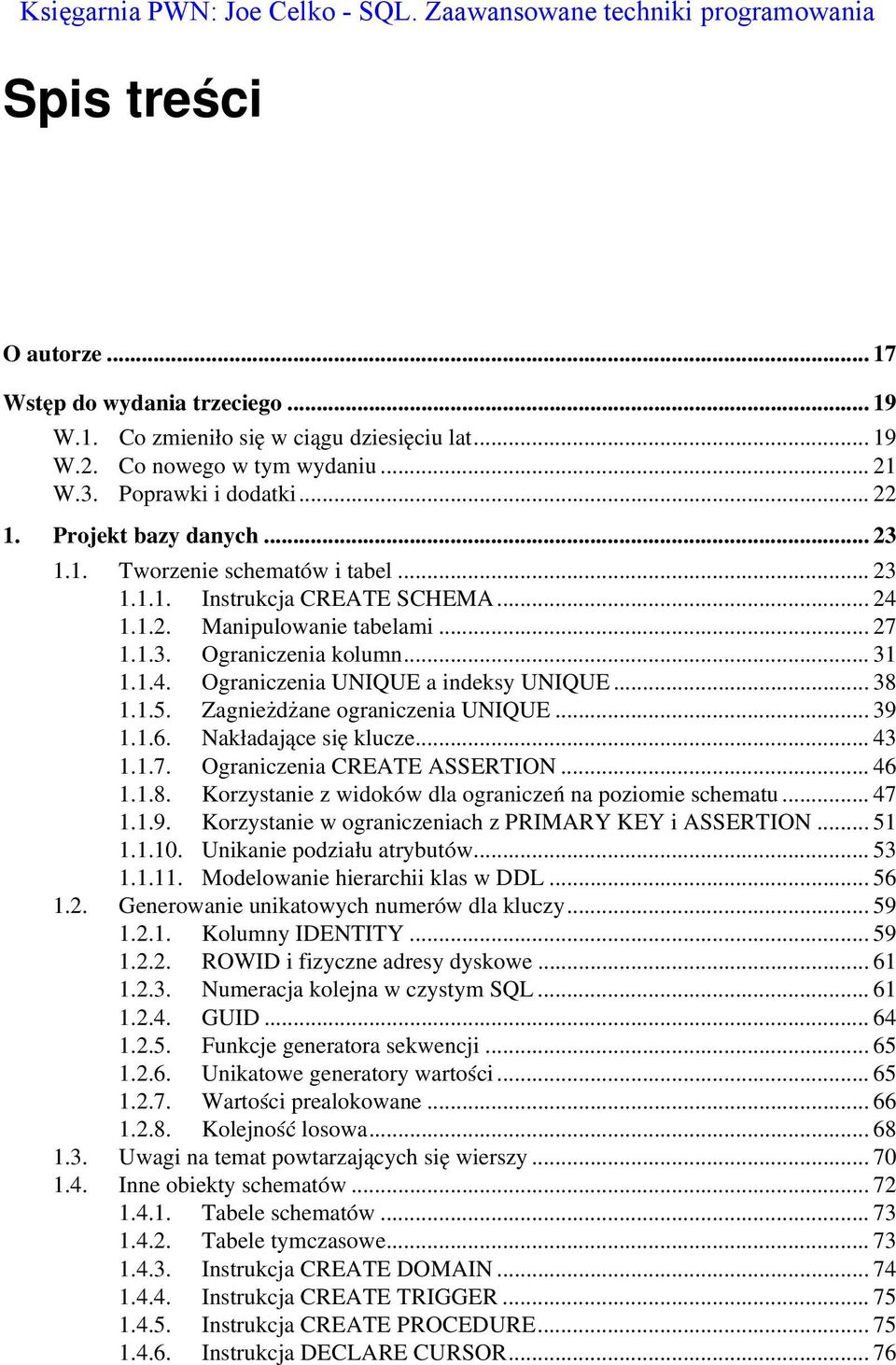 .. 27 1.1.3. Ograniczenia kolumn... 31 1.1.4. Ograniczenia UNIQUE a indeksy UNIQUE... 38 1.1.5. Zagnieżdżane ograniczenia UNIQUE... 39 1.1.6. Nakładające się klucze... 43 1.1.7. Ograniczenia CREATE ASSERTION.