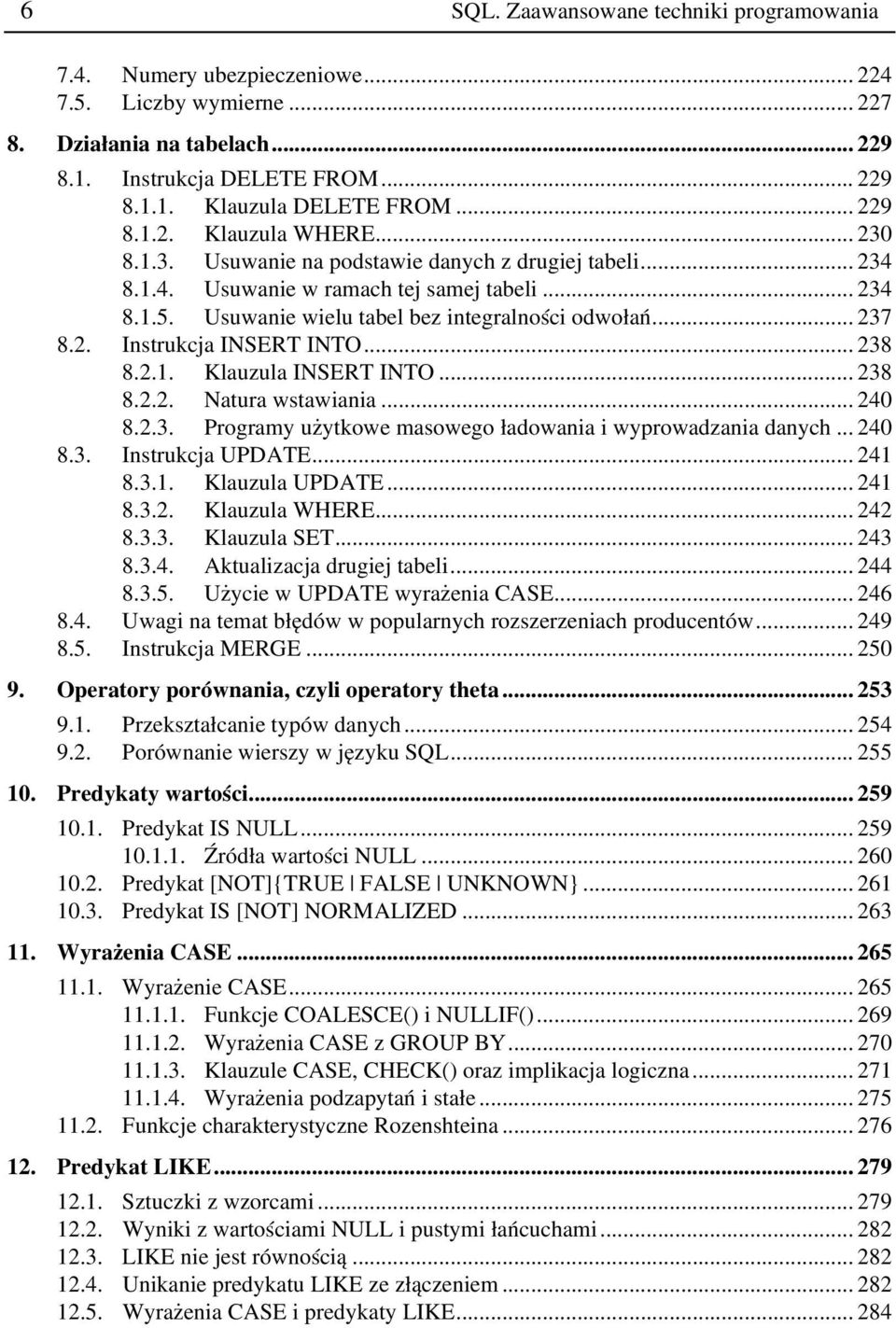 .. 237 8.2. Instrukcja INSERT INTO... 238 8.2.1. Klauzula INSERT INTO... 238 8.2.2. Natura wstawiania... 240 8.2.3. Programy użytkowe masowego ładowania i wyprowadzania danych... 240 8.3. Instrukcja UPDATE.