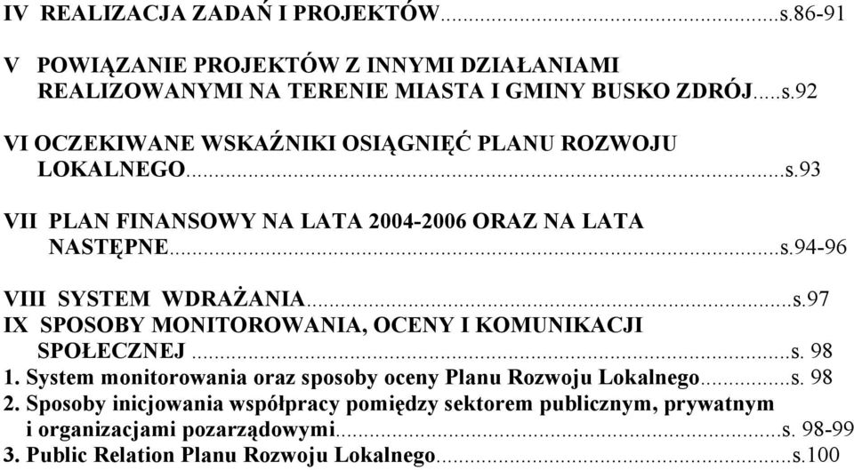 ..s. 98 1. System monitorowania oraz sposoby oceny Planu Rozwoju Lokalnego...s. 98 2.