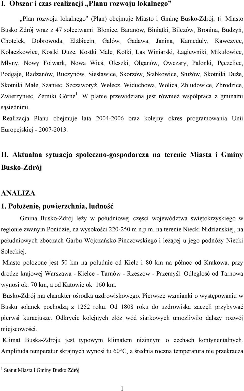 Kostki Małe, Kotki, Las Winiarski, Łagiewniki, Mikułowice, Młyny, Nowy Folwark, Nowa Wieś, Oleszki, Olganów, Owczary, Palonki, Pęczelice, Podgaje, Radzanów, Ruczynów, Siesławice, Skorzów, Słabkowice,