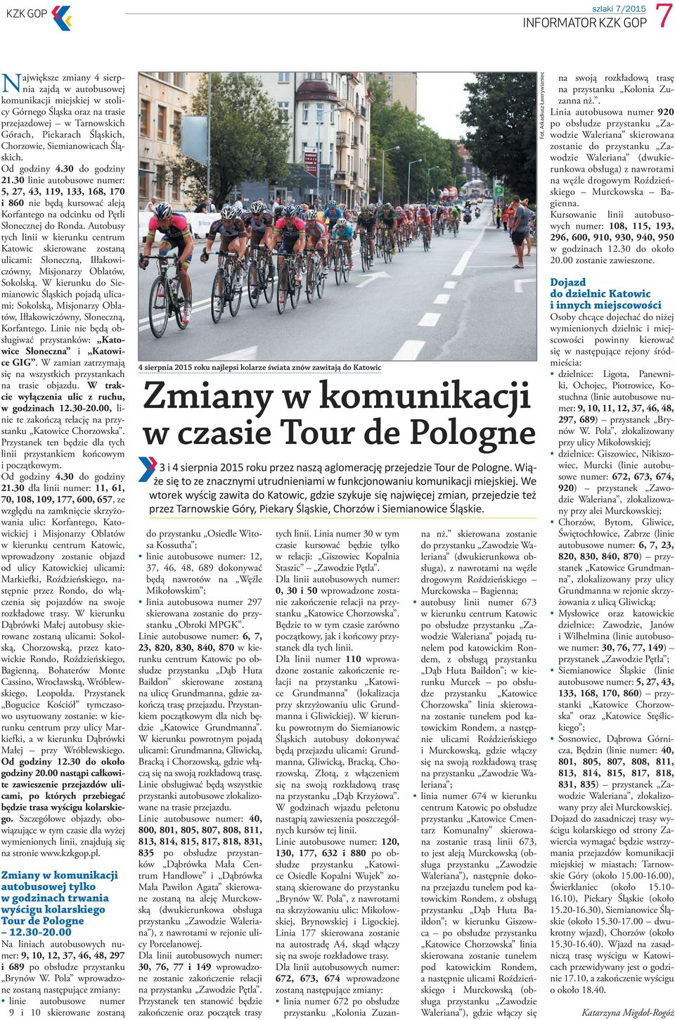 30 linie autobusowe numer: 5, 27, 43, 119, 133, 168, 170 i 860 nie będą kursować aleją Korfantego na odcinku od Pętli Słonecznej do Ronda.