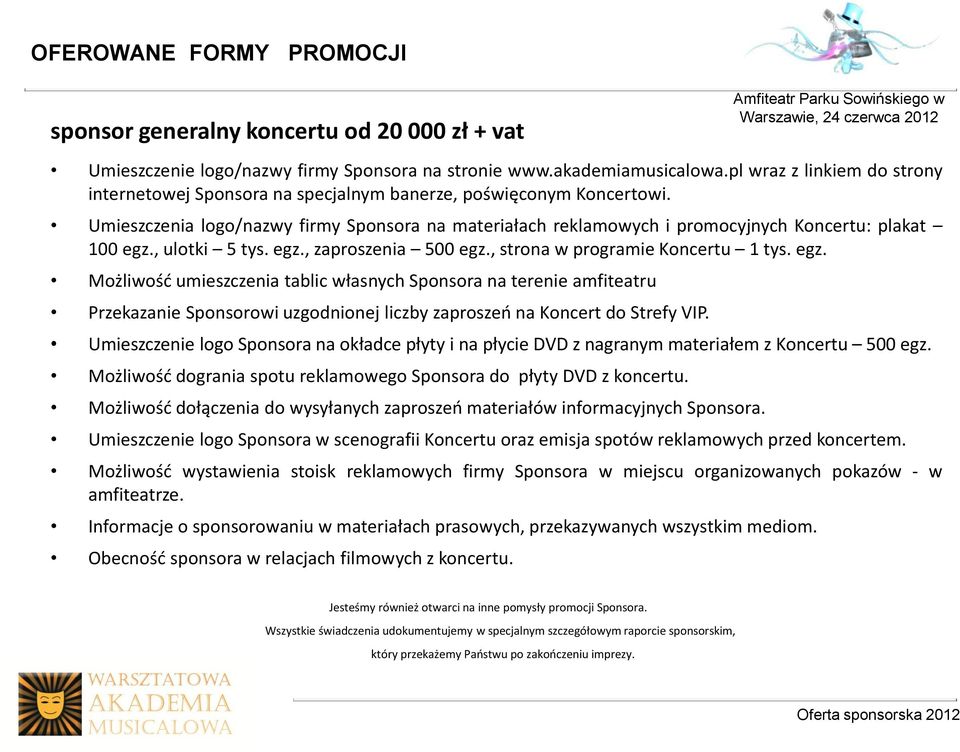 Umieszczenia logo/nazwy firmy Sponsora na materiałach reklamowych i promocyjnych Koncertu: plakat 100 egz.