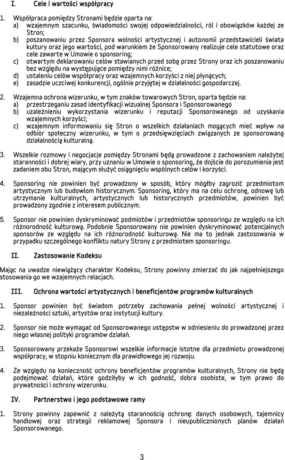 autonomii przedstawicieli świata kultury oraz jego wartości, pod warunkiem że Sponsorowany realizuje cele statutowe oraz cele zawarte w Umowie o sponsoring; c) otwartym deklarowaniu celów stawianych