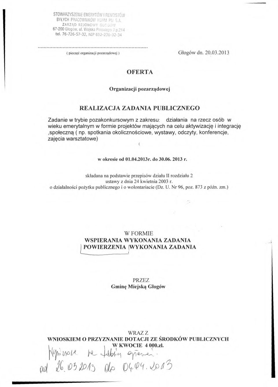 2013 OFERTA Organizacji pozarządowej REALIZACJA ZADANIA PUBLICZNEGO Zadanie w trybie pozakonkursowym z zakresu, działania na rzecz osób w wieku emerytalnym w formie projektów mających na celu