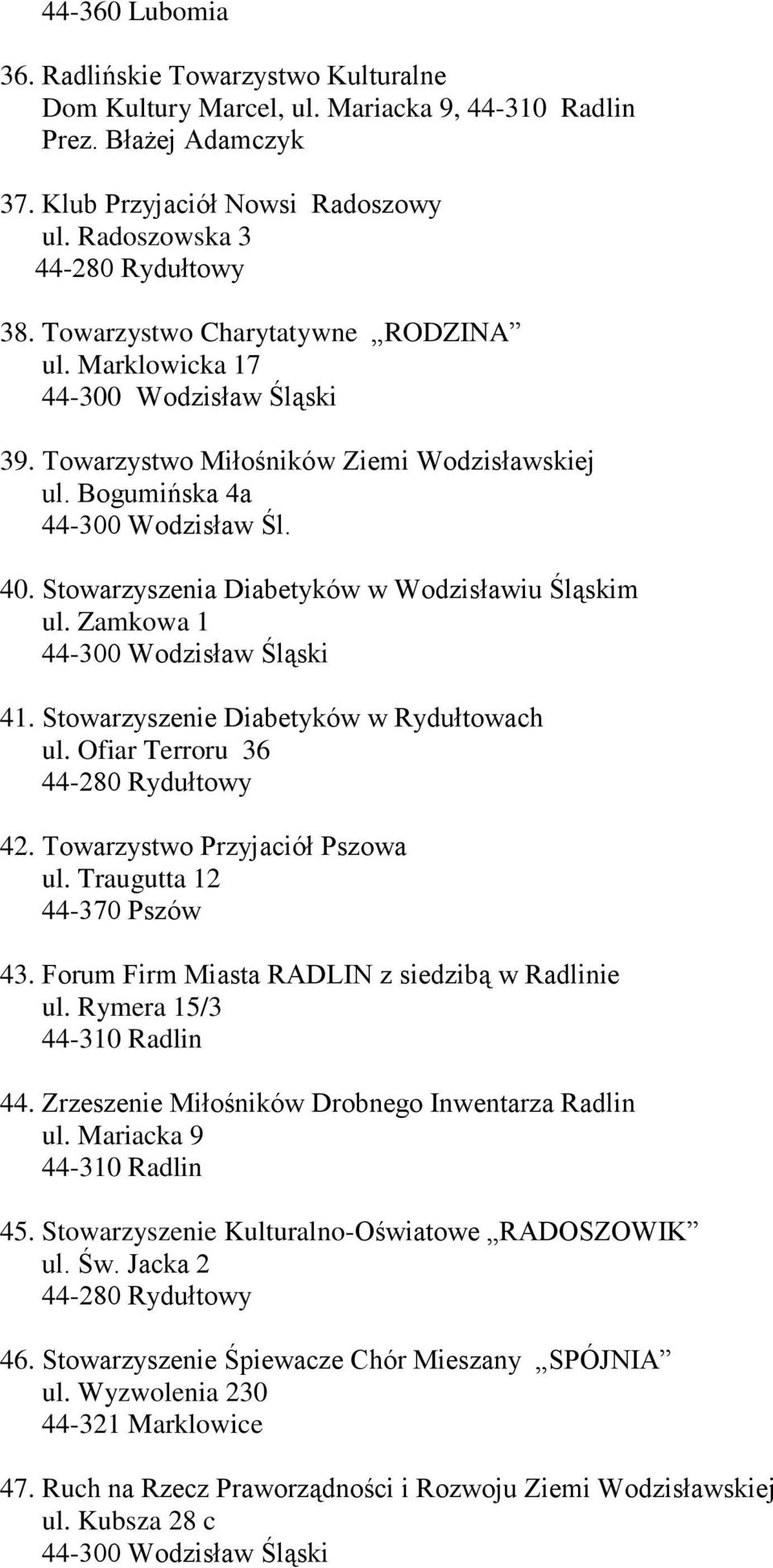 Zamkowa 1 41. Stowarzyszenie Diabetyków w Rydułtowach ul. Ofiar Terroru 36 42. Towarzystwo Przyjaciół Pszowa ul. Traugutta 12 43. Forum Firm Miasta RADLIN z siedzibą w Radlinie ul. Rymera 15/3 44.