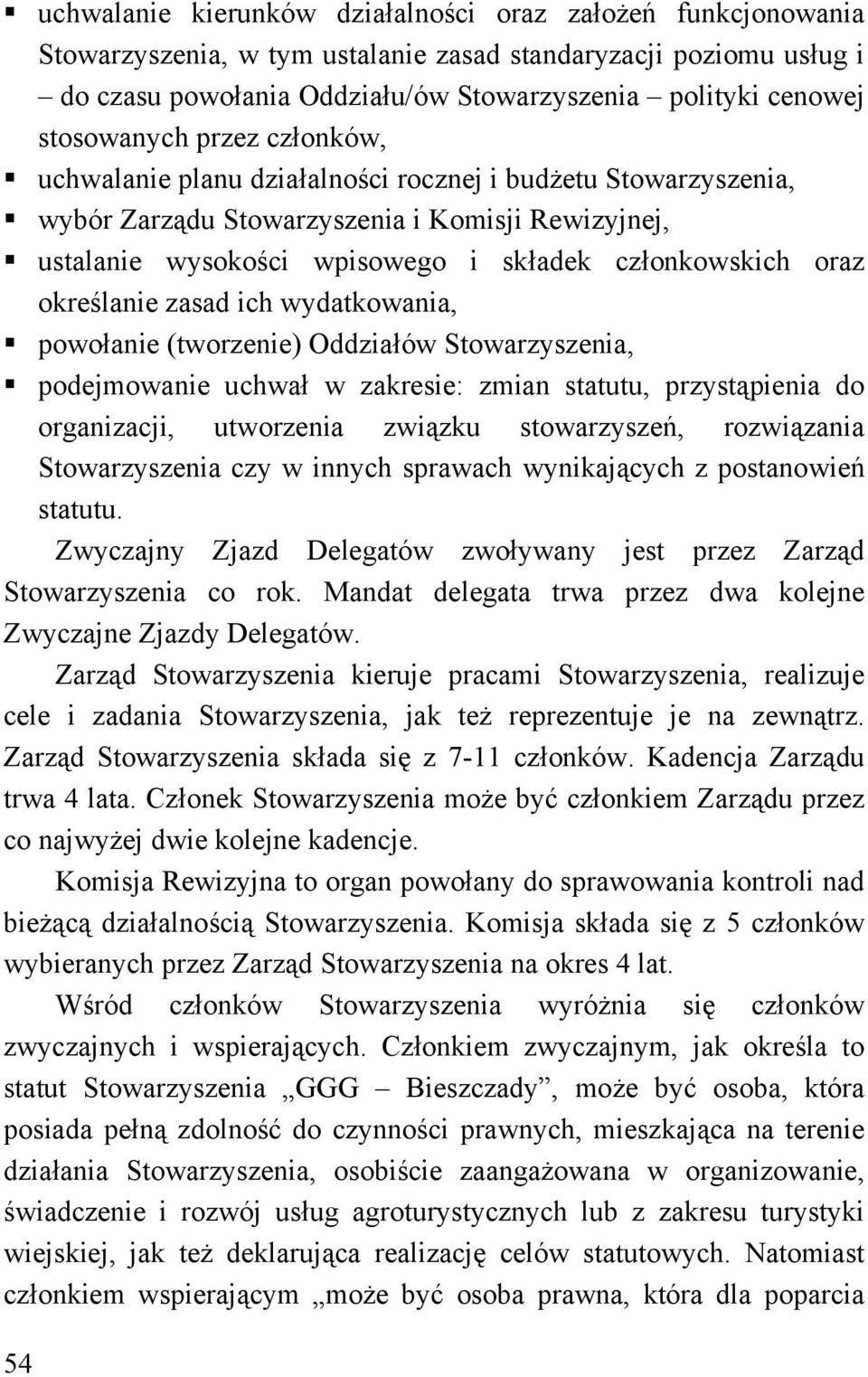 oraz określanie zasad ich wydatkowania, powołanie (tworzenie) Oddziałów Stowarzyszenia, podejmowanie uchwał w zakresie: zmian statutu, przystąpienia do organizacji, utworzenia związku stowarzyszeń,