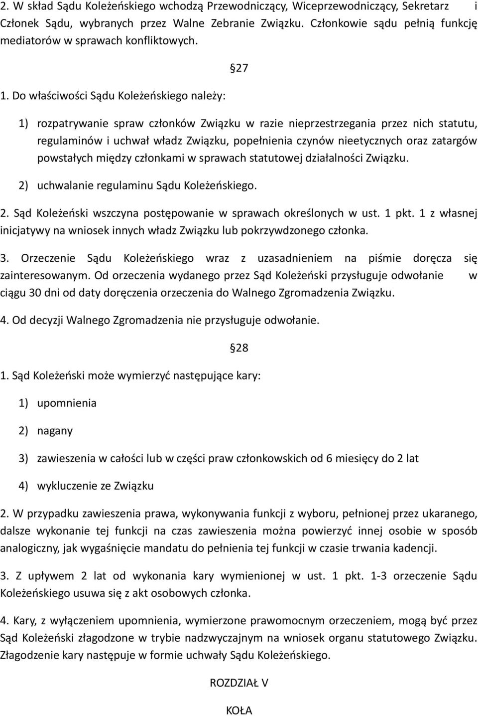 Do właściwości Sądu Koleżeńskiego należy: 27 1) rozpatrywanie spraw członków Związku w razie nieprzestrzegania przez nich statutu, regulaminów i uchwał władz Związku, popełnienia czynów nieetycznych