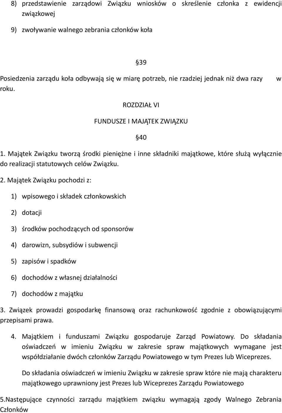 Majątek Związku tworzą środki pieniężne i inne składniki majątkowe, które służą wyłącznie do realizacji statutowych celów Związku. 2.