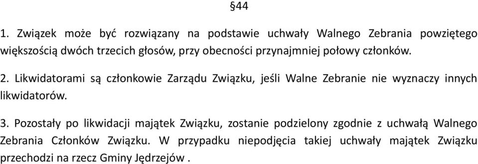 Likwidatorami są członkowie Zarządu Związku, jeśli Walne Zebranie nie wyznaczy innych likwidatorów. 3.