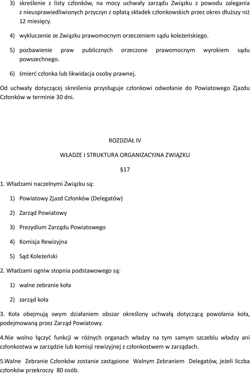 Od uchwały dotyczącej skreślenia przysługuje członkowi odwołanie do Powiatowego Zjazdu Członków w terminie 30 dni. 1.