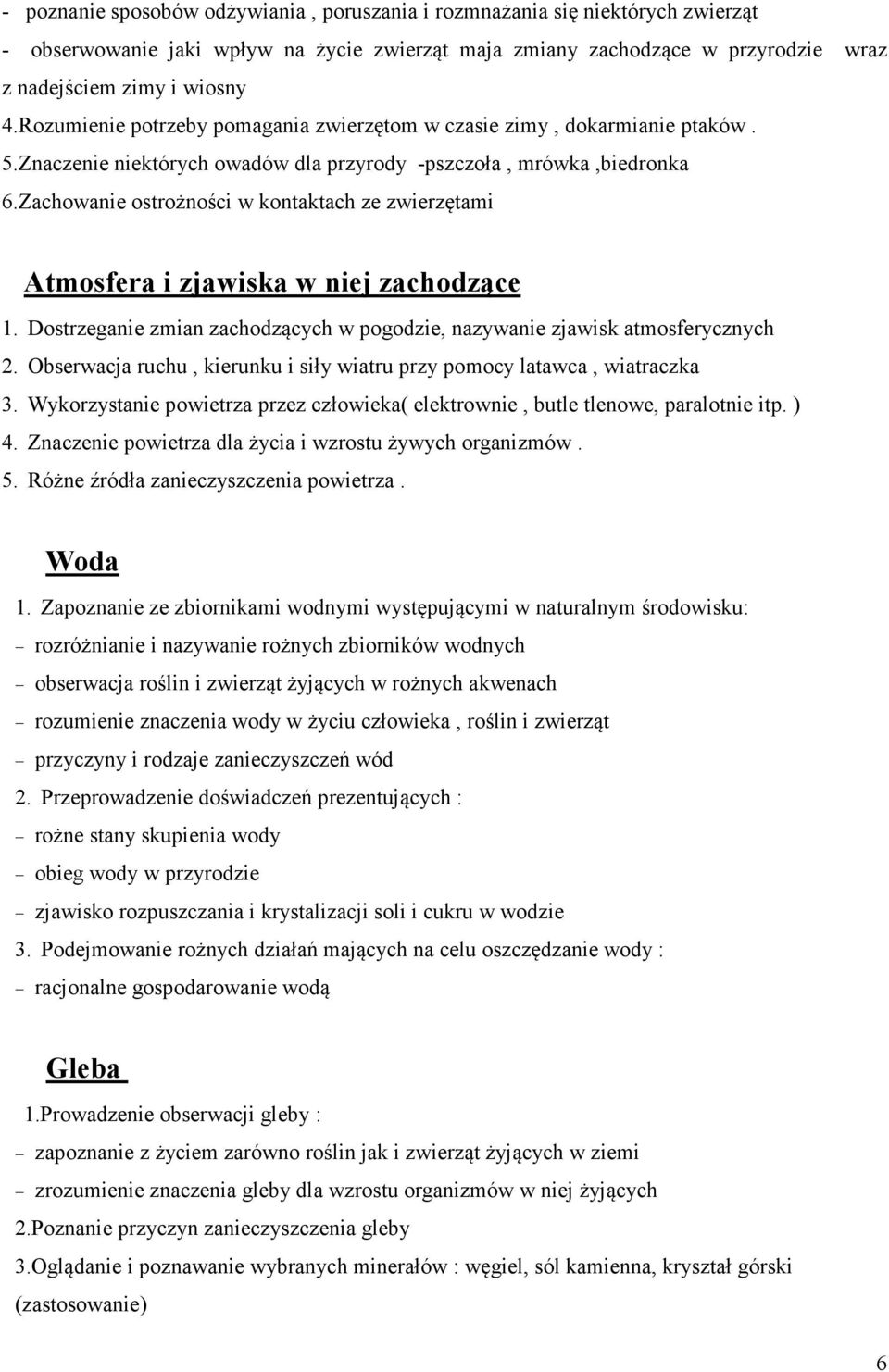 Zachowanie ostrożności w kontaktach ze zwierzętami Atmosfera i zjawiska w niej zachodzące 1. Dostrzeganie zmian zachodzących w pogodzie, nazywanie zjawisk atmosferycznych 2.