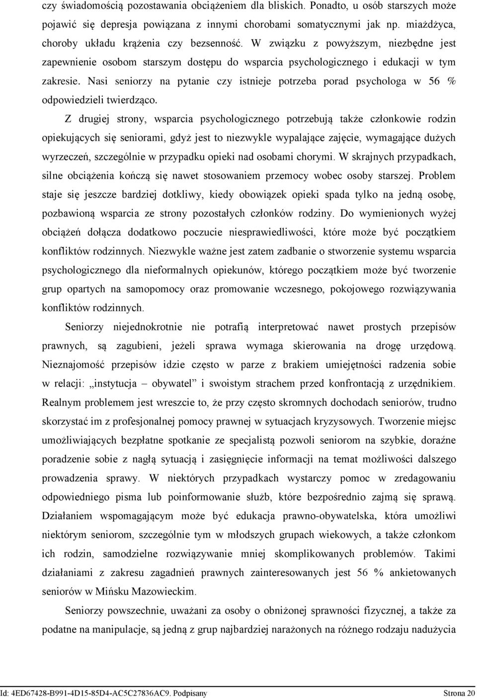 Nasi seniorzy na pytanie czy istnieje potrzeba porad psychologa w 56 % odpowiedzieli twierdząco.