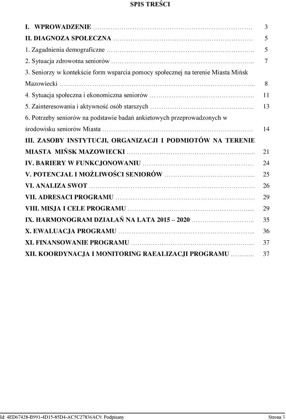 Potrzeby seniorów na podstawie badań ankietowych przeprowadzonych w środowisku seniorów Miasta 14 III. ZASOBY INSTYTUCJI, ORGANIZACJI I PODMIOTÓW NA TERENIE MIASTA MIŃSK MAZOWIECKI.. 21 IV.