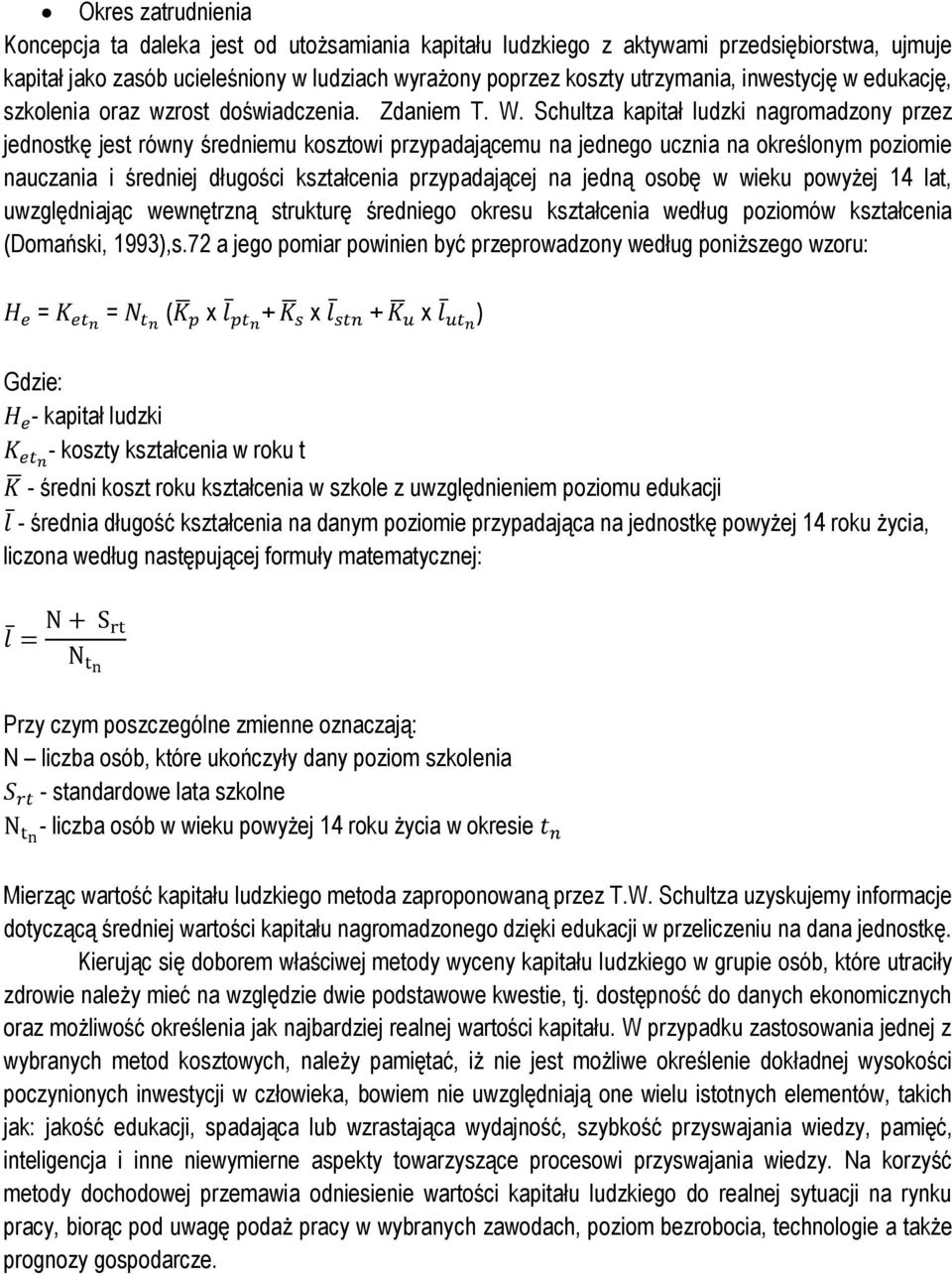 Schultza kapitał ludzki nagromadzony przez jednostkę jest równy średniemu kosztowi przypadającemu na jednego ucznia na określonym poziomie nauczania i średniej długości kształcenia przypadającej na