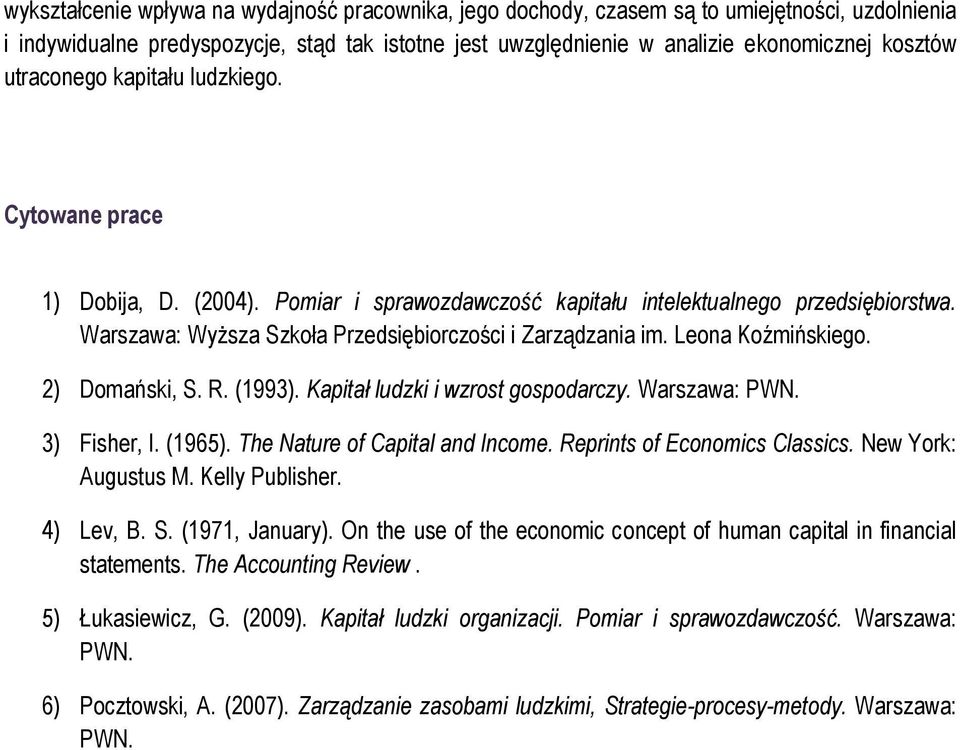 Leona Koźmińskiego. 2) Domański, S. R. (1993). Kapitał ludzki i wzrost gospodarczy. Warszawa: PWN. 3) Fisher, I. (1965). The Nature of Capital and Income. Reprints of Economics Classics.