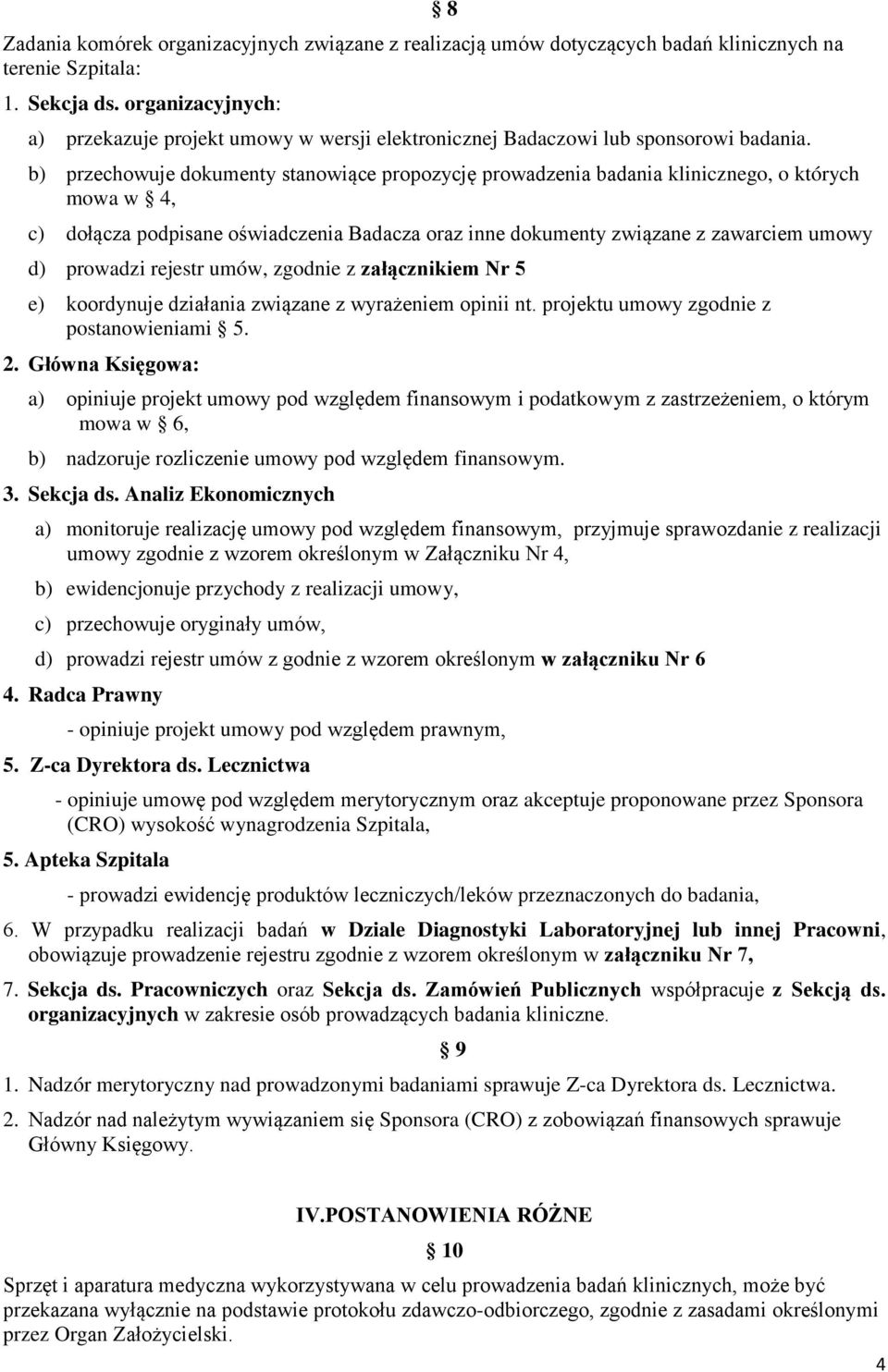 8 b) przechowuje dokumenty stanowiące propozycję prowadzenia badania klinicznego, o których mowa w 4, c) dołącza podpisane oświadczenia Badacza oraz inne dokumenty związane z zawarciem umowy d)