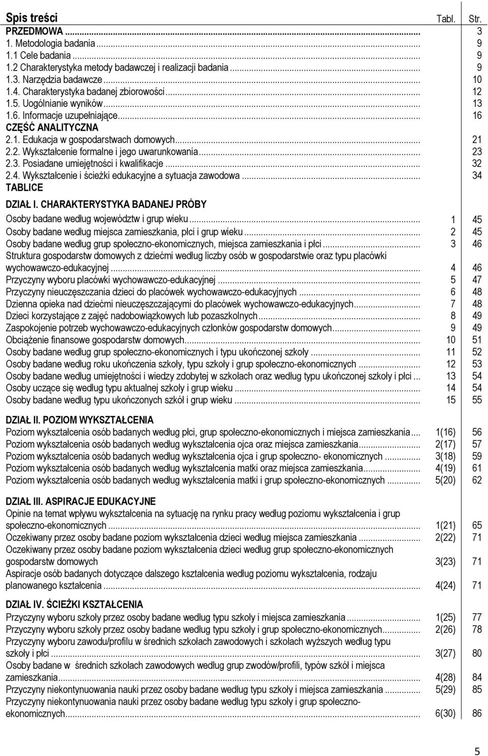 .. 23 2.3. Posiadane umiejętności i kwalifikacje... 32 2.4. Wykształcenie i ścieżki edukacyjne a sytuacja zawodowa... 34 TABLICE DZIAŁ I.