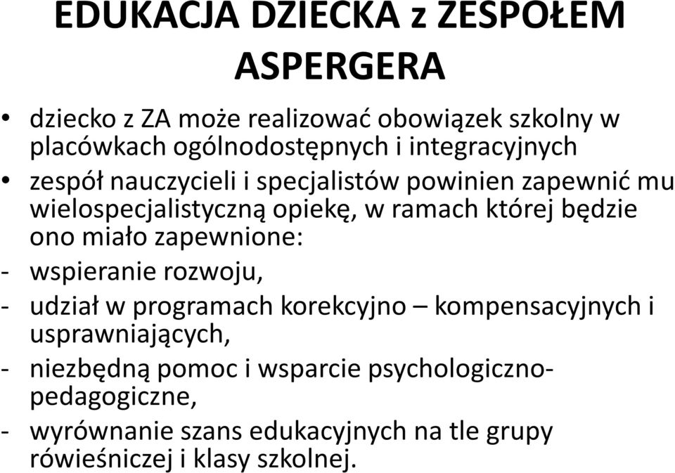 będzie ono miało zapewnione: - wspieranie rozwoju, - udział w programach korekcyjno kompensacyjnych i usprawniających, -