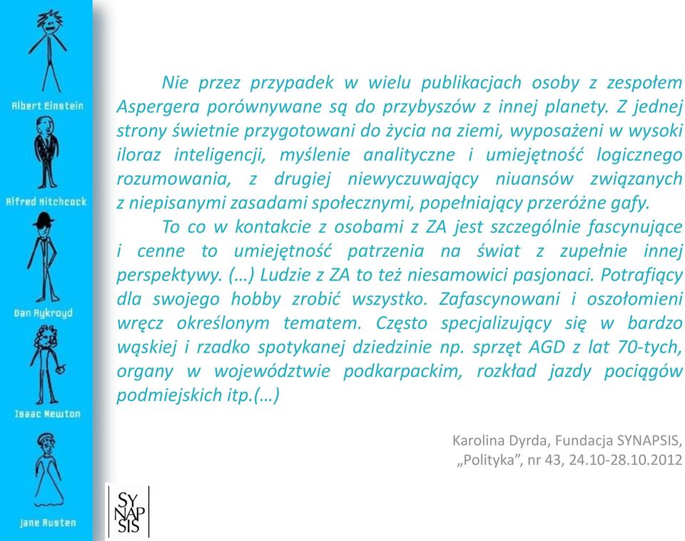 związanych z niepisanymi zasadami społecznymi, popełniający przeróżne gafy.