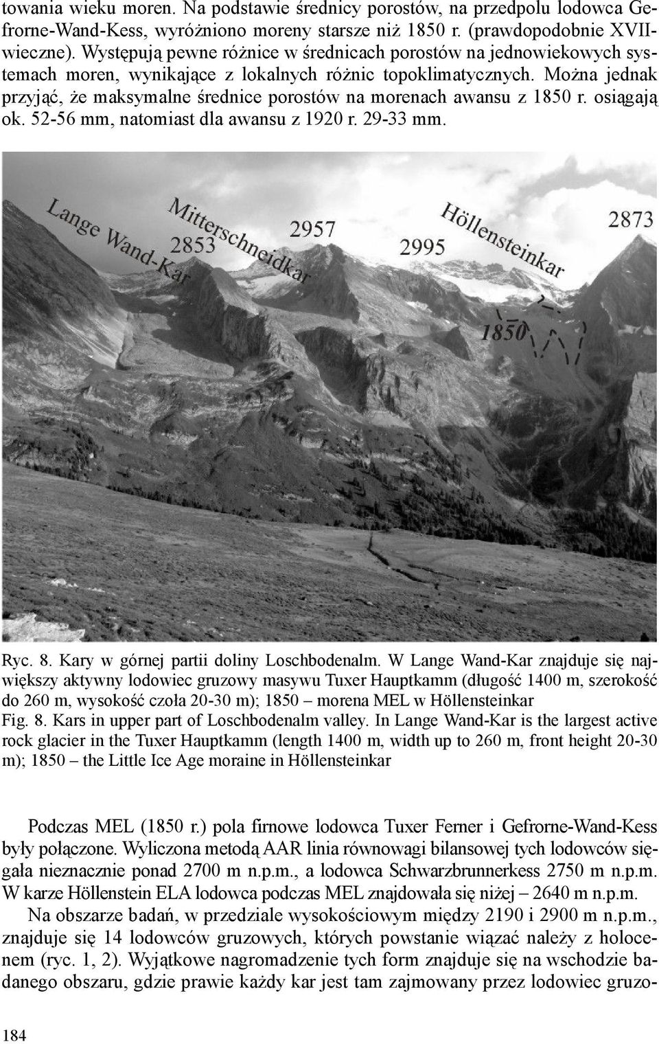 MoŜna jednak przyjąć, Ŝe maksymalne średnice porostów na morenach awansu z 1850 r. osiągają ok. 52-56 mm, natomiast dla awansu z 1920 r. 29-33 mm. Ryc. 8. Kary w górnej partii doliny Loschbodenalm.