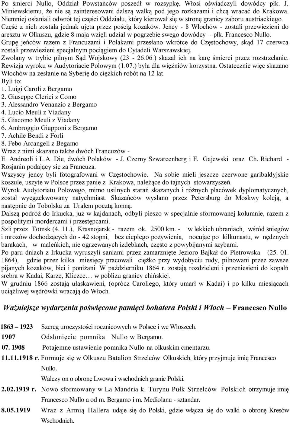 Jeńcy - 8 Włochów - zostali przewiezieni do aresztu w Olkuszu, gdzie 8 maja wzięli udział w pogrzebie swego dowódcy - płk. Francesco Nullo.