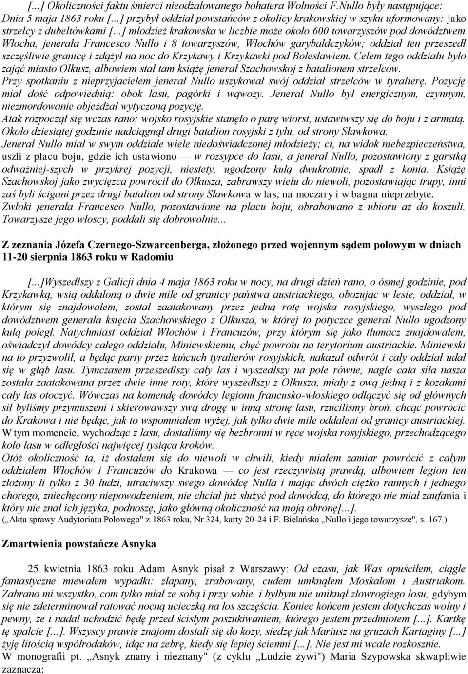 ..] młodzież krakowska w liczbie może około 600 towarzyszów pod dowództwem Włocha, jenerała Francesco Nullo i 8 towarzyszów, Włochów garybaldczyków; oddział ten przeszedł szczęśliwie granicę i zdążył